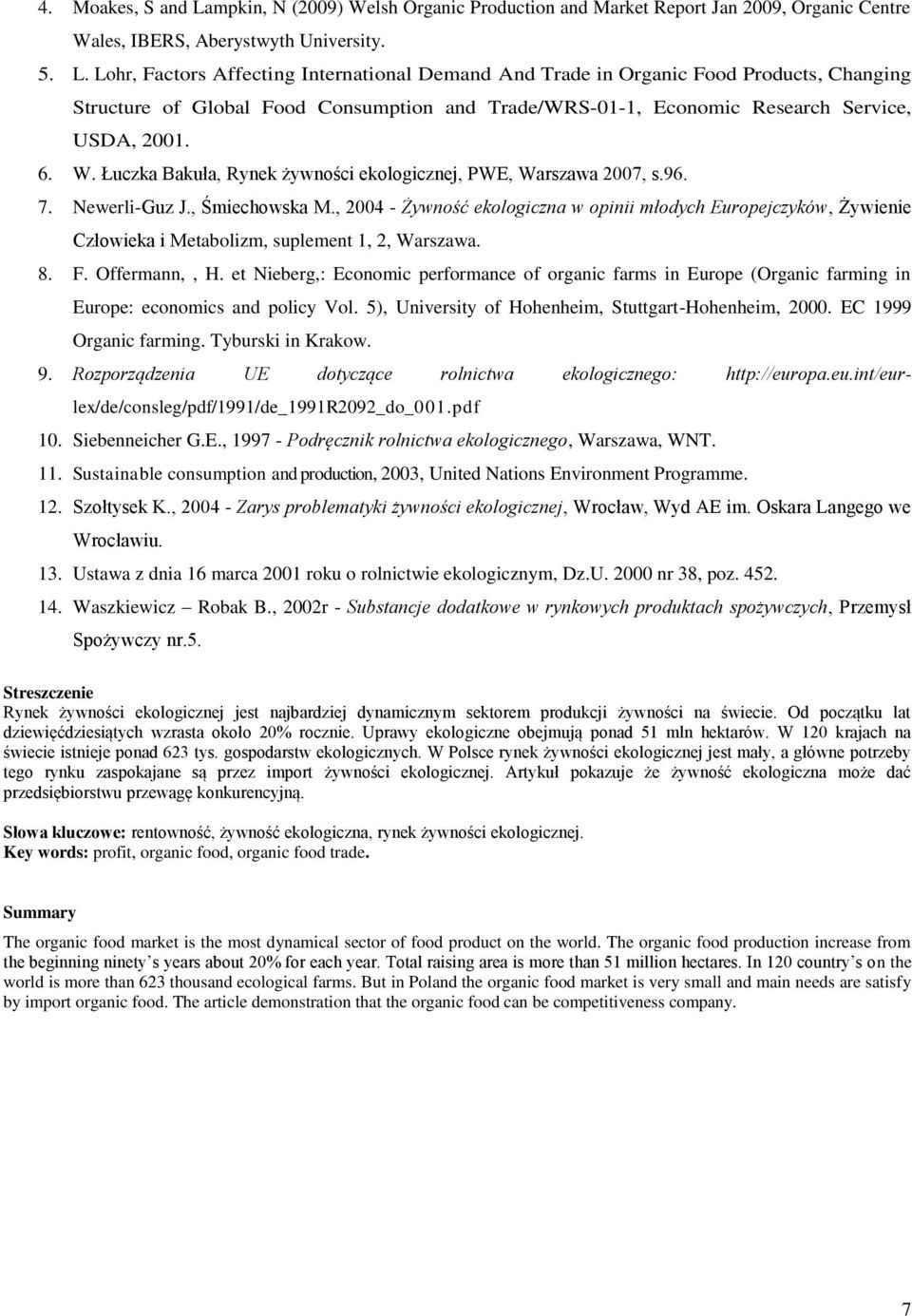 Lohr, Factors Affecting International Demand And Trade in Organic Food Products, Changing Structure of Global Food Consumption and Trade/WRS-01-1, Economic Research Service, USDA, 2001. 6. W.