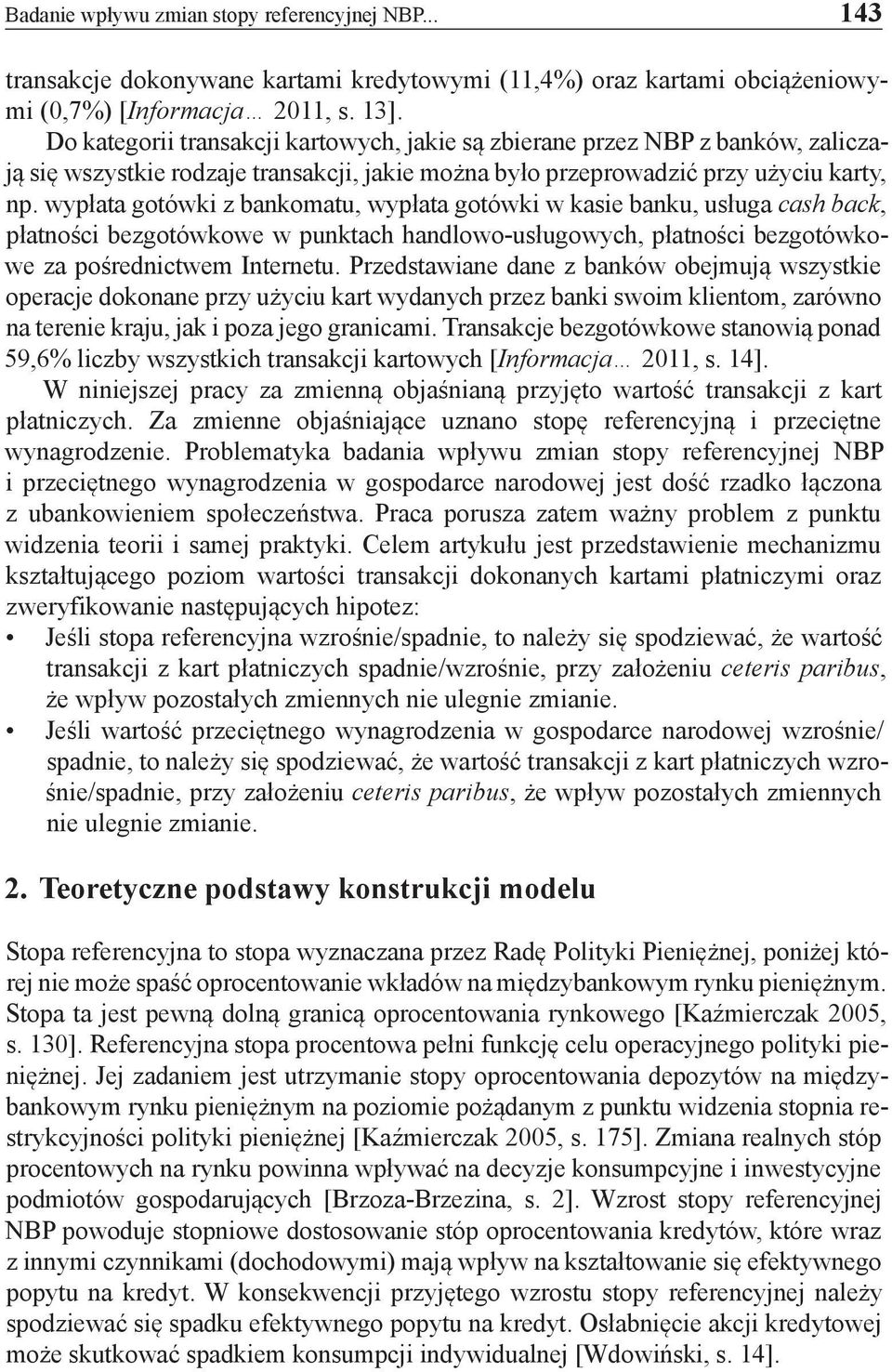 wypłata gotówki z bankomatu, wypłata gotówki w kasie banku, usługa cash back, płatności bezgotówkowe w punktach handlowo-usługowych, płatności bezgotówkowe za pośrednictwem Internetu.
