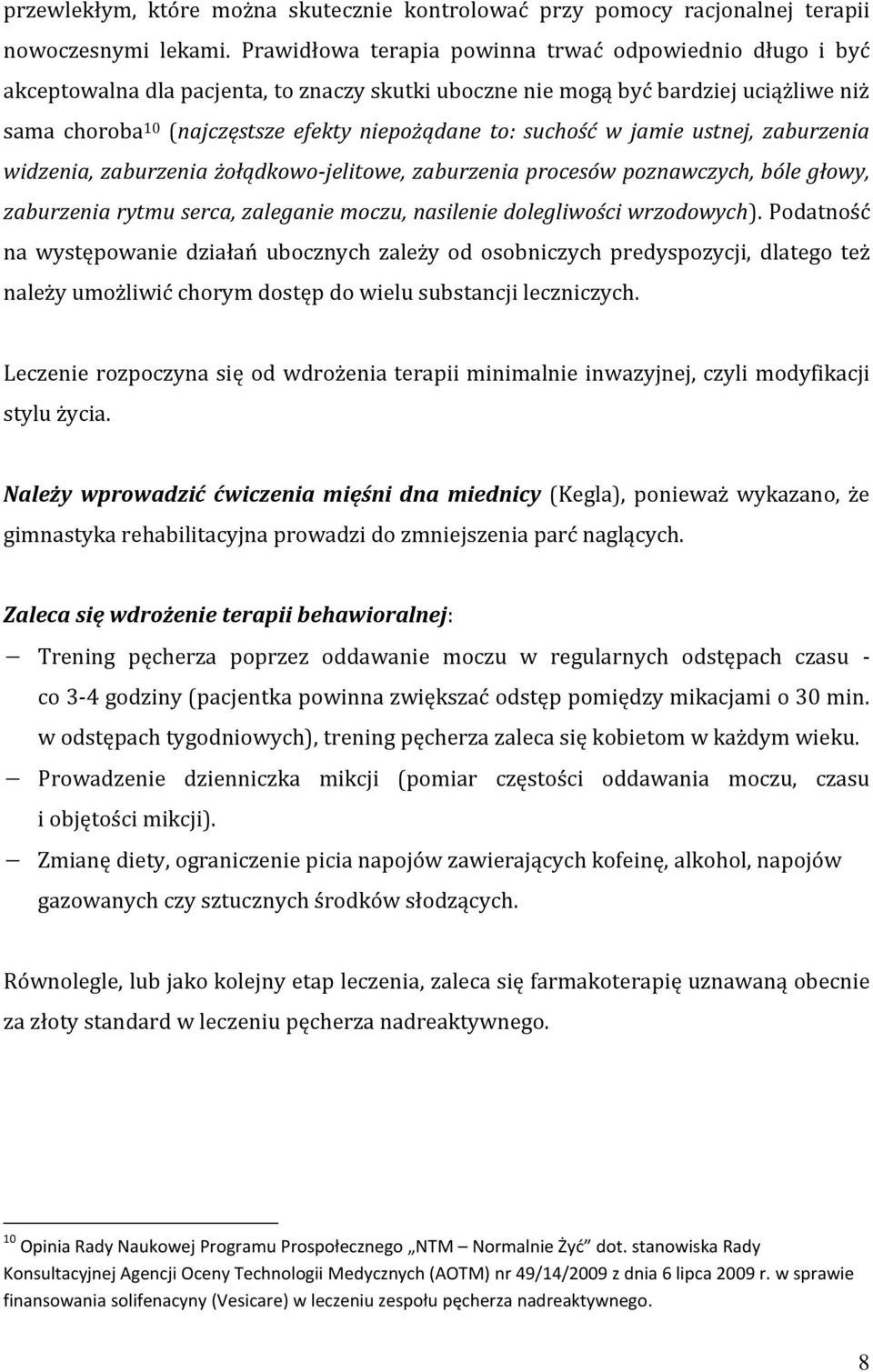 suchość w jamie ustnej, zaburzenia widzenia, zaburzenia żołądkowo-jelitowe, zaburzenia procesów poznawczych, bóle głowy, zaburzenia rytmu serca, zaleganie moczu, nasilenie dolegliwości wrzodowych).