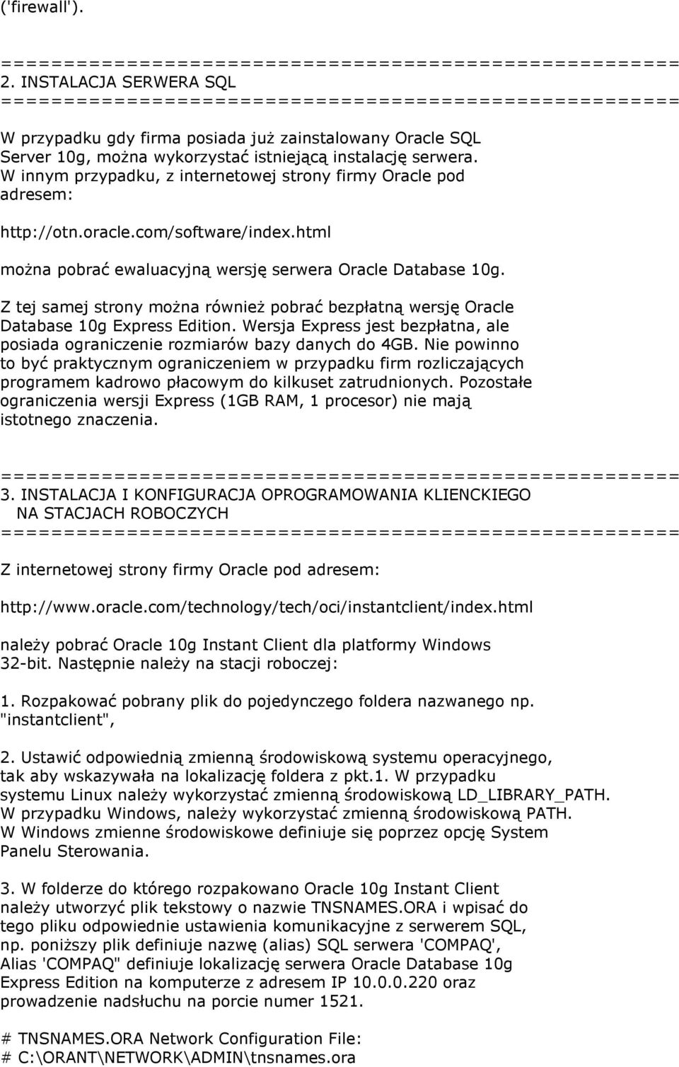 Z tej samej strony można również pobrać bezpłatną wersję Oracle Database 10g Express Edition. Wersja Express jest bezpłatna, ale posiada ograniczenie rozmiarów bazy danych do 4GB.