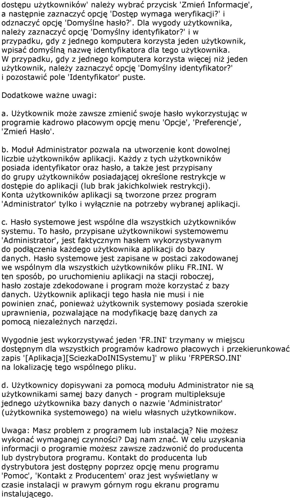 W przypadku, gdy z jednego komputera korzysta więcej niż jeden użytkownik, należy zaznaczyć opcję 'Domyślny identyfikator?' i pozostawić pole 'Identyfikator' puste. Dodatkowe ważne uwagi: a.