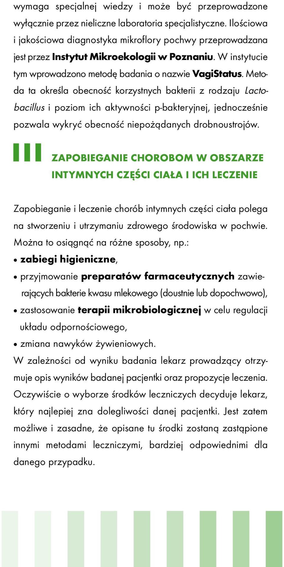 Metoda ta określa obecność korzystnych bakterii z rodzaju Lactobacillus i poziom ich aktywności p-bakteryjnej, jednocześnie pozwala wykryć obecność niepożądanych drobnoustrojów.