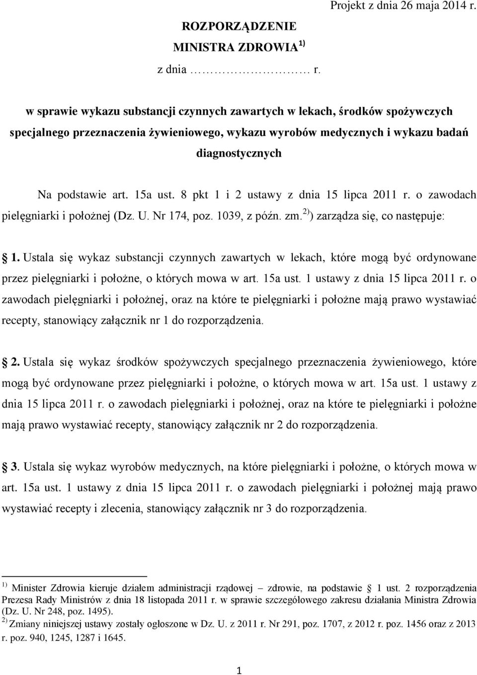 8 pkt 1 i 2 ustawy z dnia 15 lipca 2011 r. o zawodach pielęgniarki i położnej (Dz. U. Nr 174, poz. 1039, z późn. zm. 2) ) zarządza się, co następuje: 1.