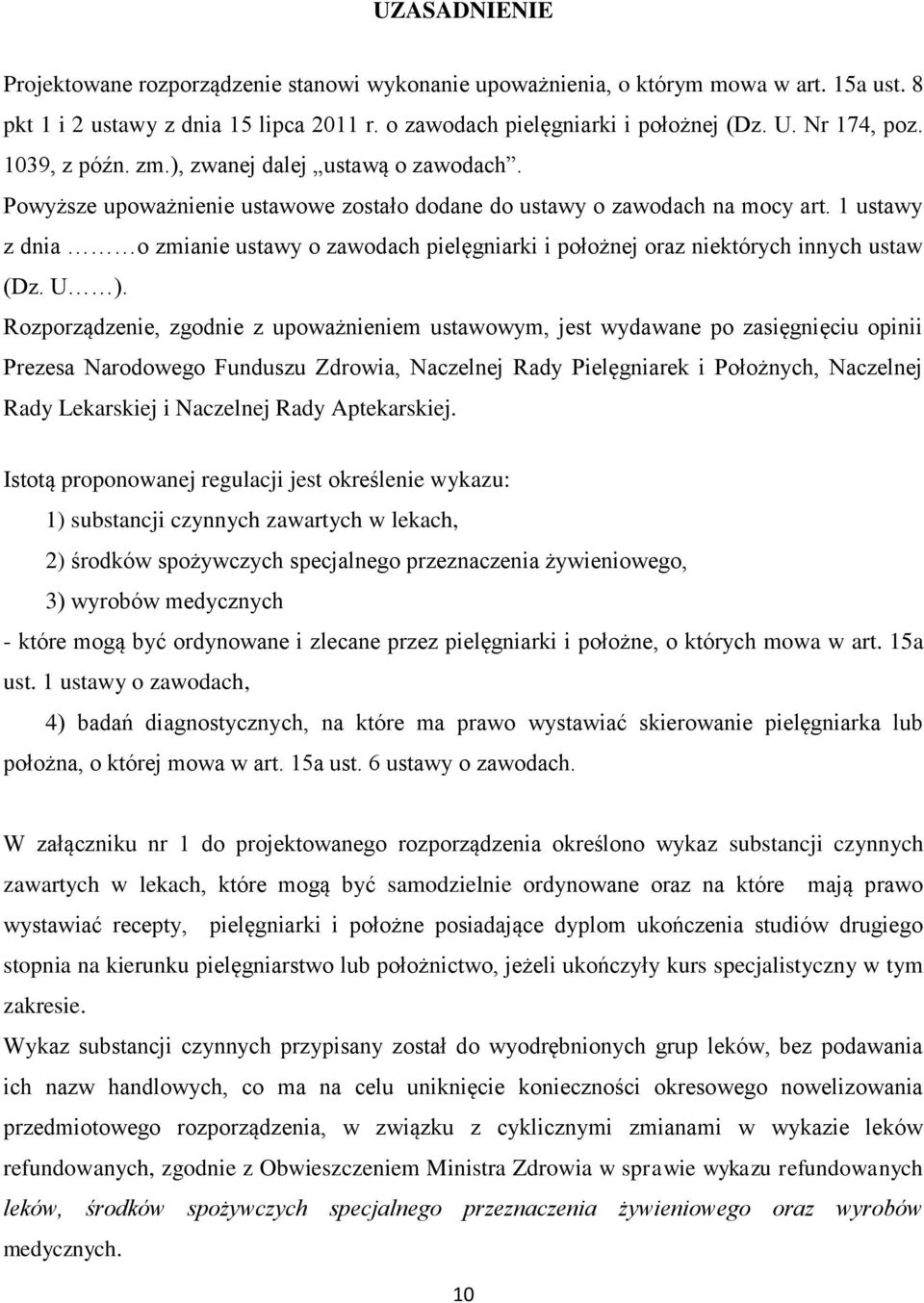1 ustawy z dnia o zmianie ustawy o zawodach pielęgniarki i położnej oraz niektórych innych ustaw (Dz. U ).