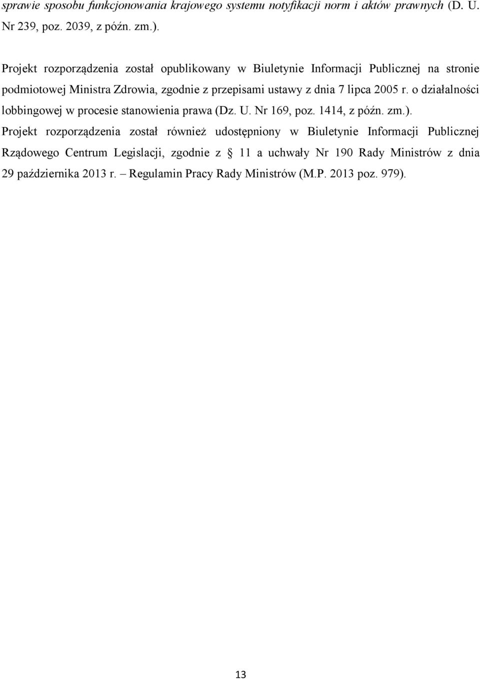 lipca 2005 r. o działalności lobbingowej w procesie stanowienia prawa (Dz. U. Nr 169, poz. 1414, z późn. zm.).