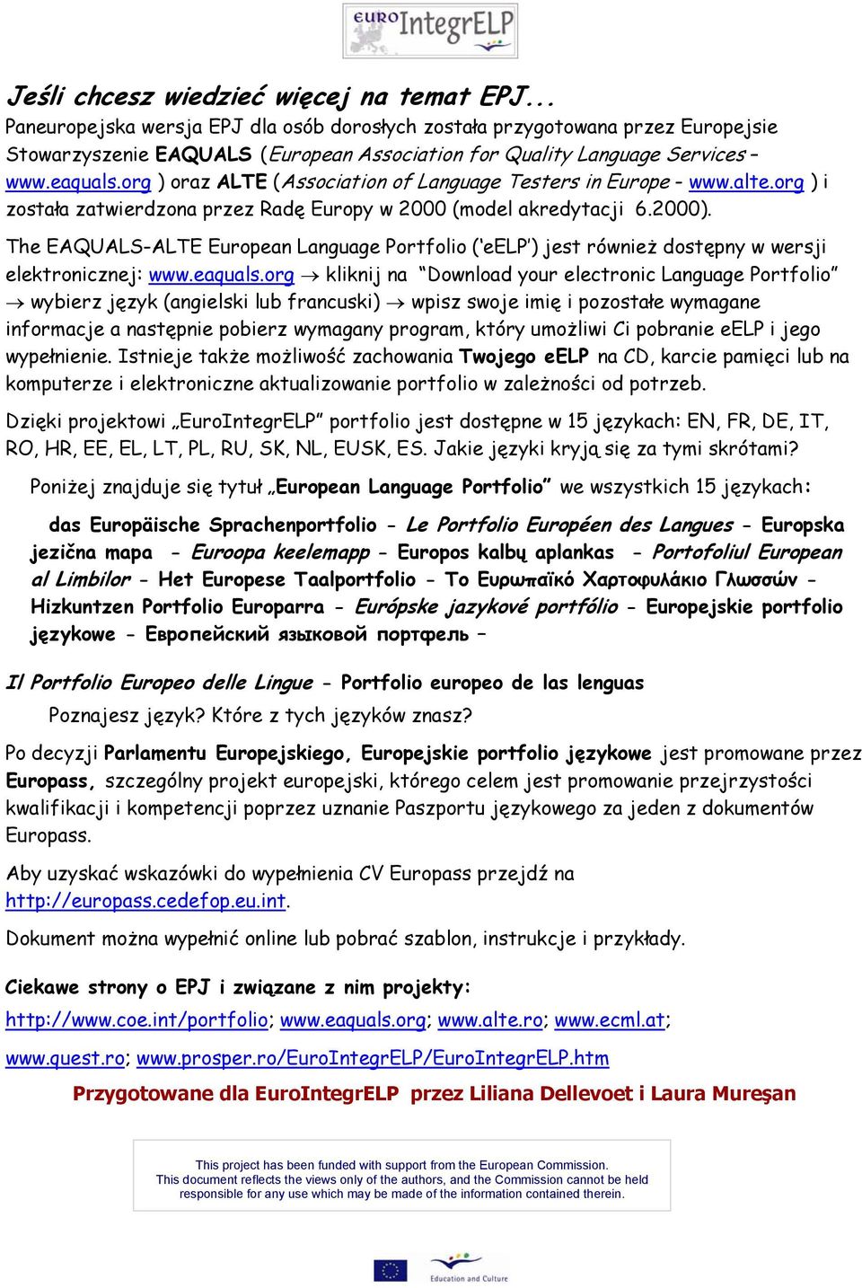 org ) oraz ALTE (Association of Language Testers in Europe - www.alte.org ) i została zatwierdzona przez Radę Europy w 2000 (model akredytacji 6.2000).