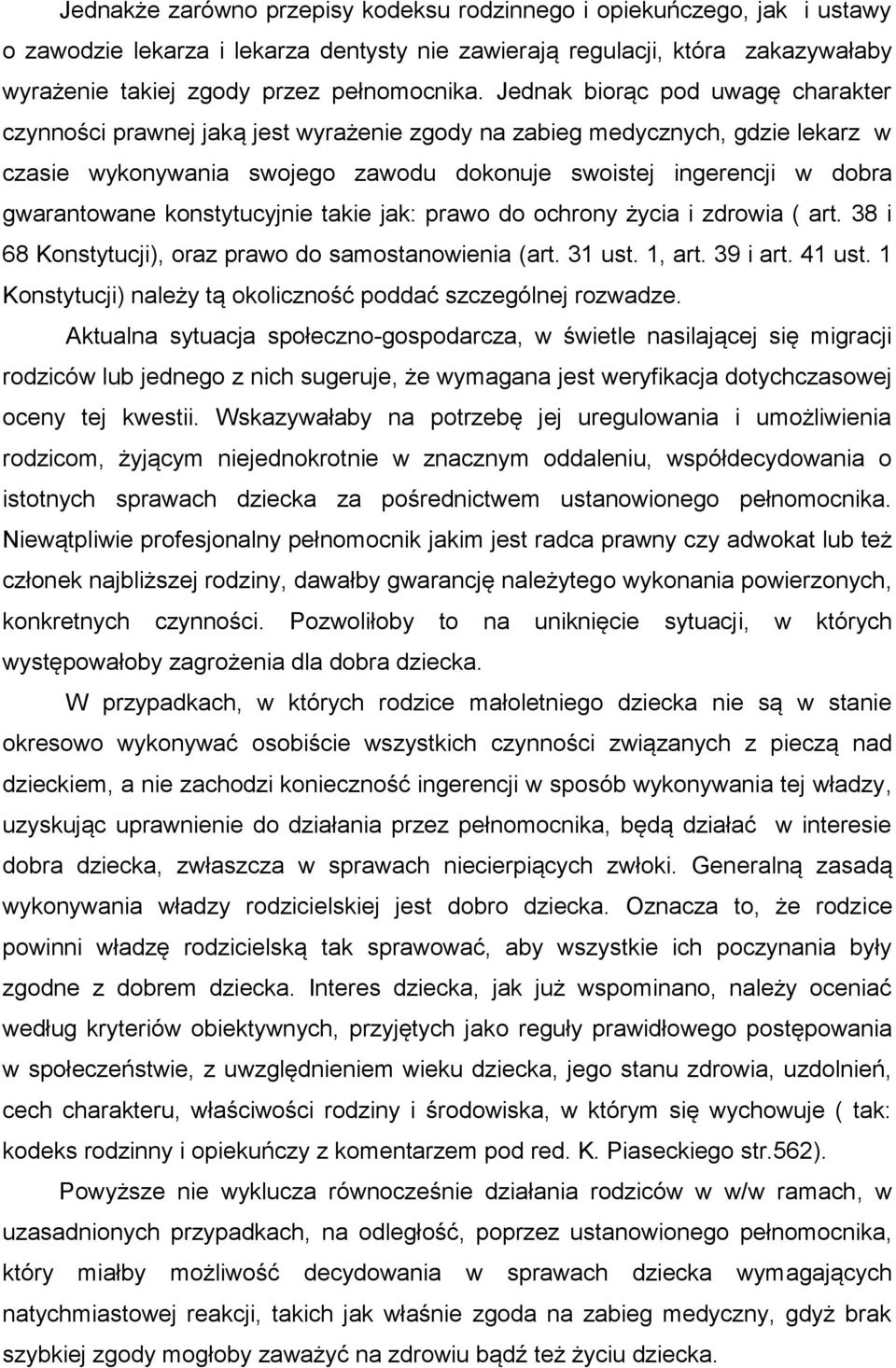 konstytucyjnie takie jak: prawo do ochrony życia i zdrowia ( art. 38 i 68 Konstytucji), oraz prawo do samostanowienia (art. 31 ust. 1, art. 39 i art. 41 ust.