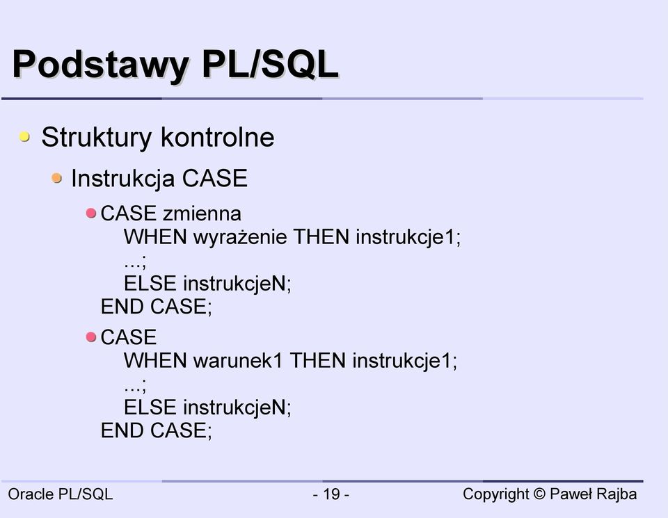 ..; ELSE instrukcjen; END CASE; CASE WHEN warunek1