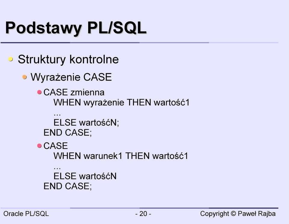 .. ELSE wartośćn; END CASE; CASE WHEN warunek1