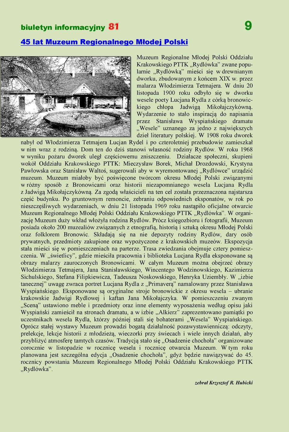 Wydarzenie to stało inspiracją do napisania przez Stanisława Wyspiańskiego dramatu Wesele uznanego za jedno z największych dzieł literatury polskiej.