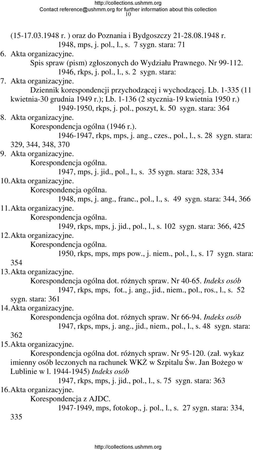 1-136 (2 stycznia-19 kwietnia 1950 r.) 1949-1950, rkps, j. pol., poszyt, k. 50 sygn. stara: 364 8. Akta organizacyjne. Korespondencja ogólna (1946 r.). 1946-1947, rkps, mps, j. ang., czes., pol., l.