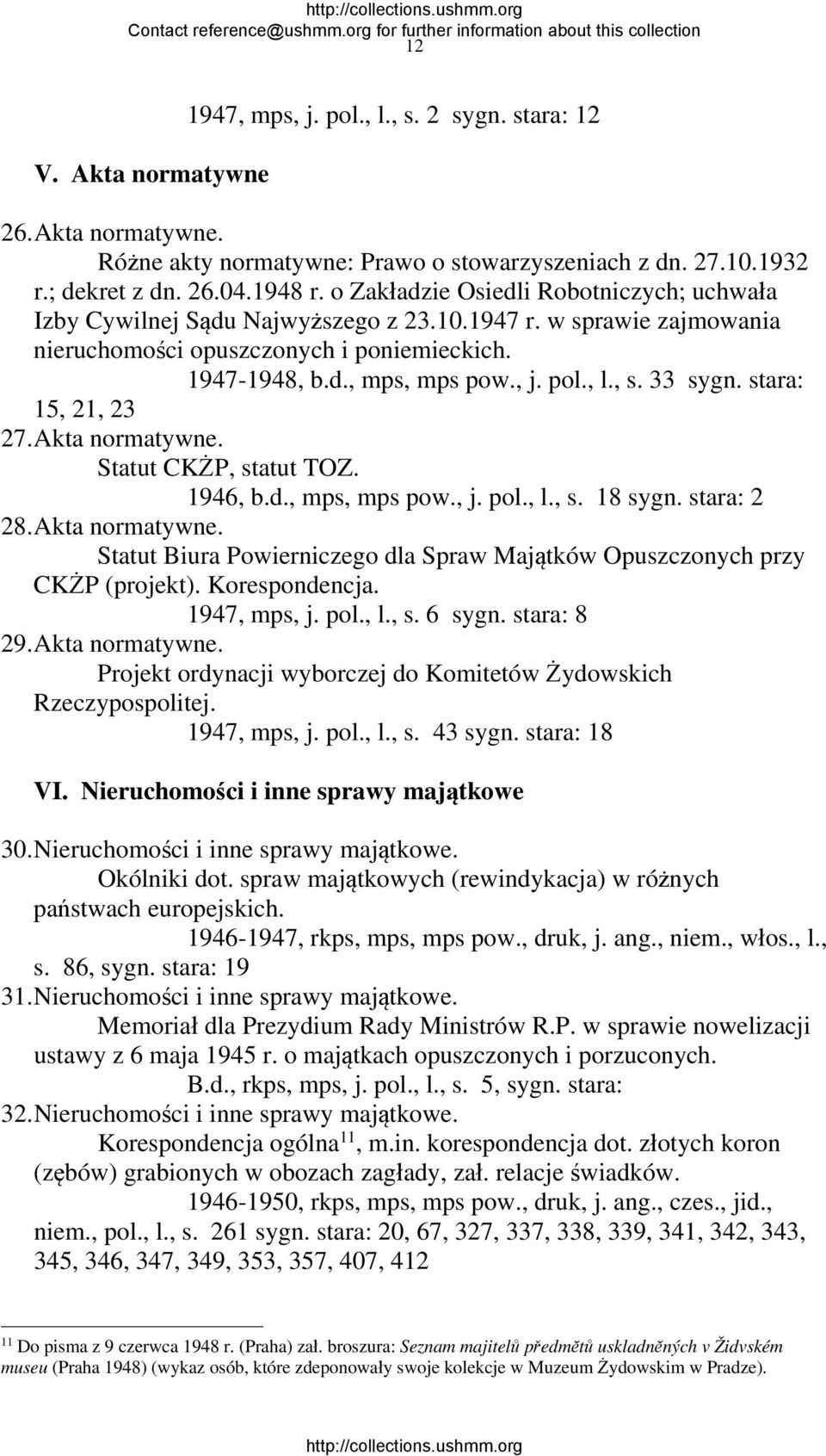, s. 33 sygn. stara: 15, 21, 23 27. Akta normatywne. Statut CKŻP, statut TOZ. 1946, b.d., mps, mps pow., j. pol., l., s. 18 sygn. stara: 2 28. Akta normatywne. Statut Biura Powierniczego dla Spraw Majątków Opuszczonych przy CKŻP (projekt).