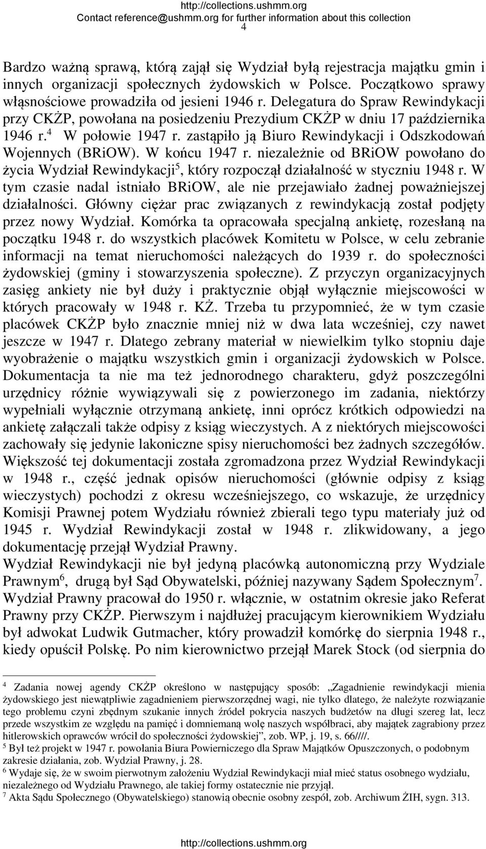 W końcu 1947 r. niezależnie od BRiOW powołano do życia Wydział Rewindykacji 5, który rozpoczął działalność w styczniu 1948 r.