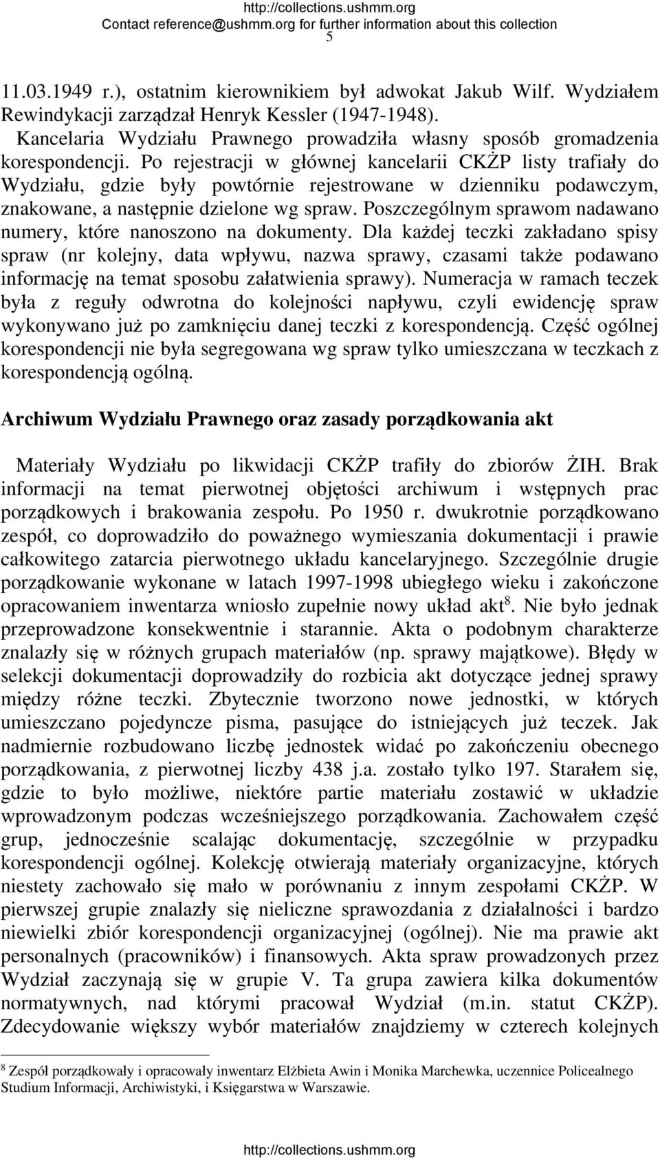 Po rejestracji w głównej kancelarii CKŻP listy trafiały do Wydziału, gdzie były powtórnie rejestrowane w dzienniku podawczym, znakowane, a następnie dzielone wg spraw.
