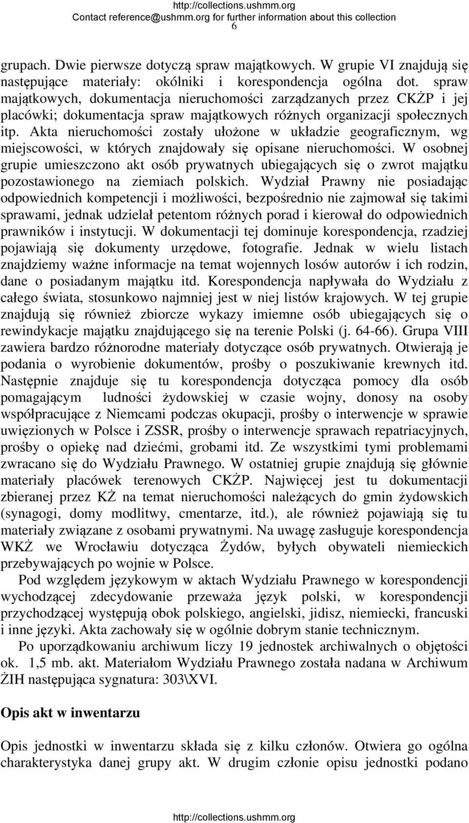 Akta nieruchomości zostały ułożone w układzie geograficznym, wg miejscowości, w których znajdowały się opisane nieruchomości.