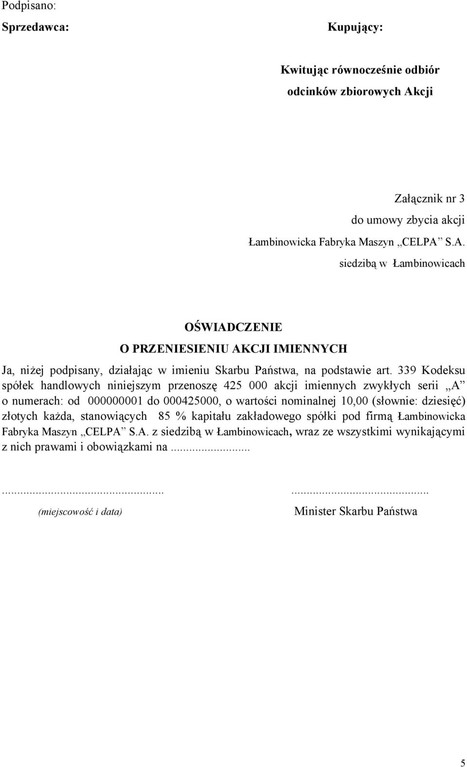 S.A. siedzibą w Łambinowicach OŚWIADCZENIE O PRZENIESIENIU AKCJI IMIENNYCH Ja, niżej podpisany, działając w imieniu Skarbu Państwa, na podstawie art.