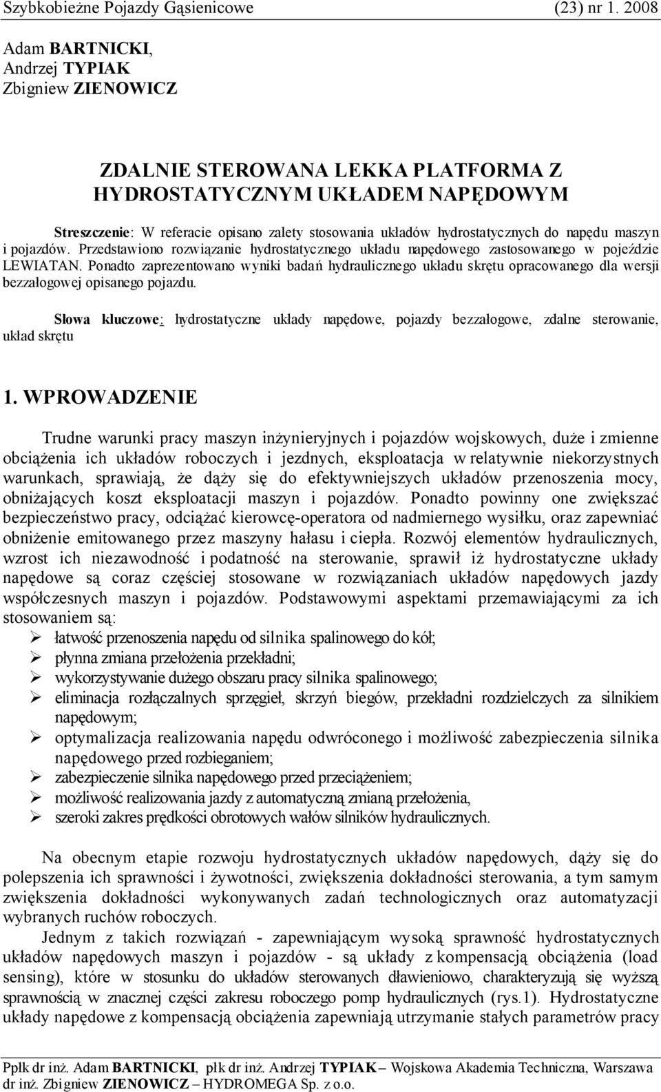 hydrostatycznych do napędu maszyn i pojazdów. Przedstawiono rozwiązanie hydrostatycznego układu napędowego zastosowanego w pojeździe LEWIATAN.