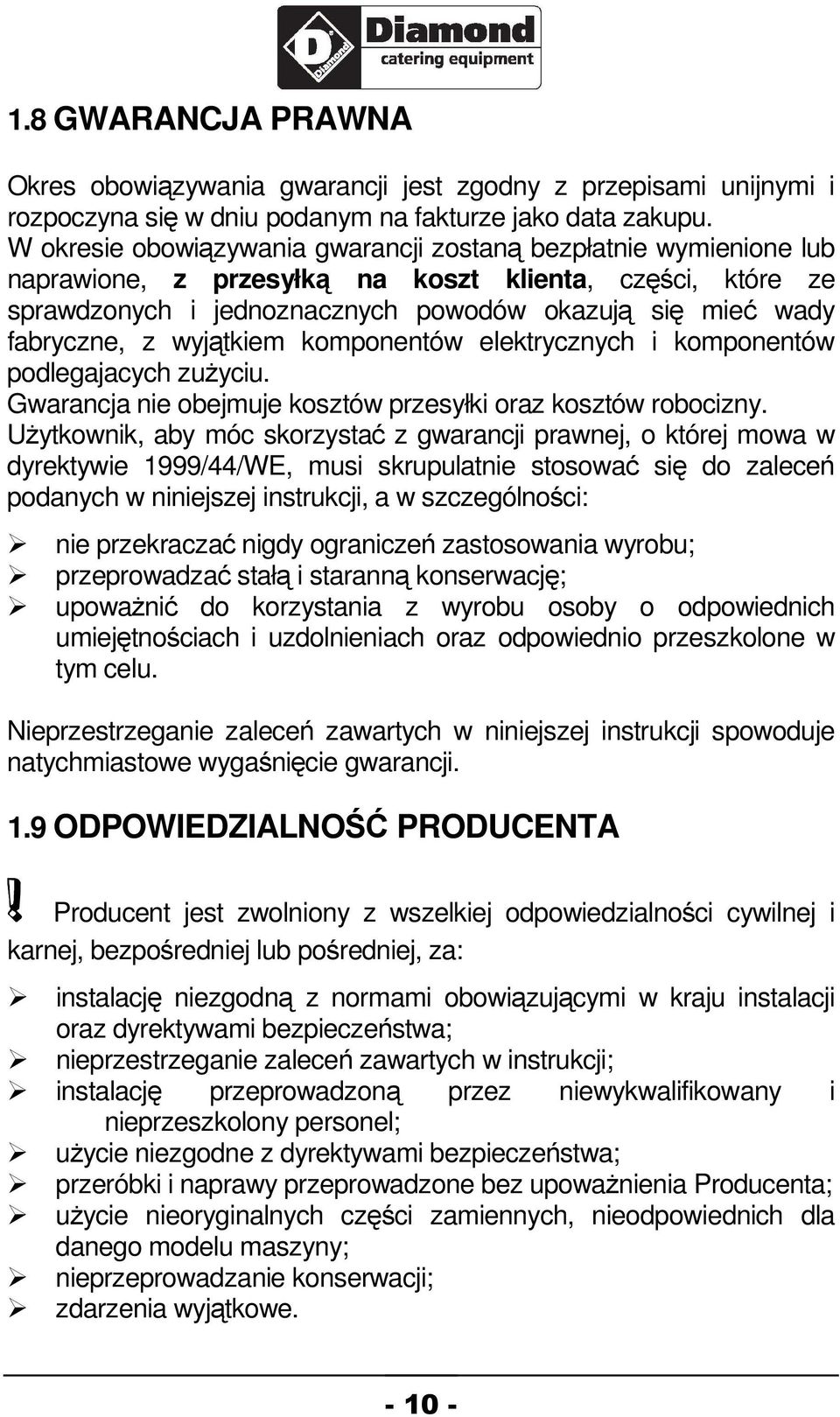 wyjtkiem komponentów elektrycznych i komponentów podlegajacych zuyciu. Gwarancja nie obejmuje kosztów przesyłki oraz kosztów robocizny.