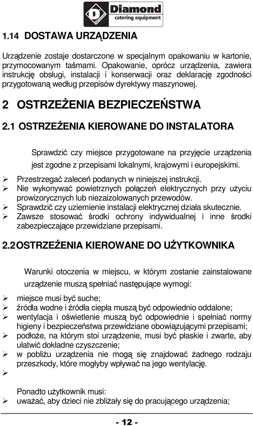 1 OSTRZEENIA KIEROWANE DO INSTALATORA Sprawdzi czy miejsce przygotowane na przyjcie urzdzenia jest zgodne z przepisami lokalnymi, krajowymi i europejskimi.