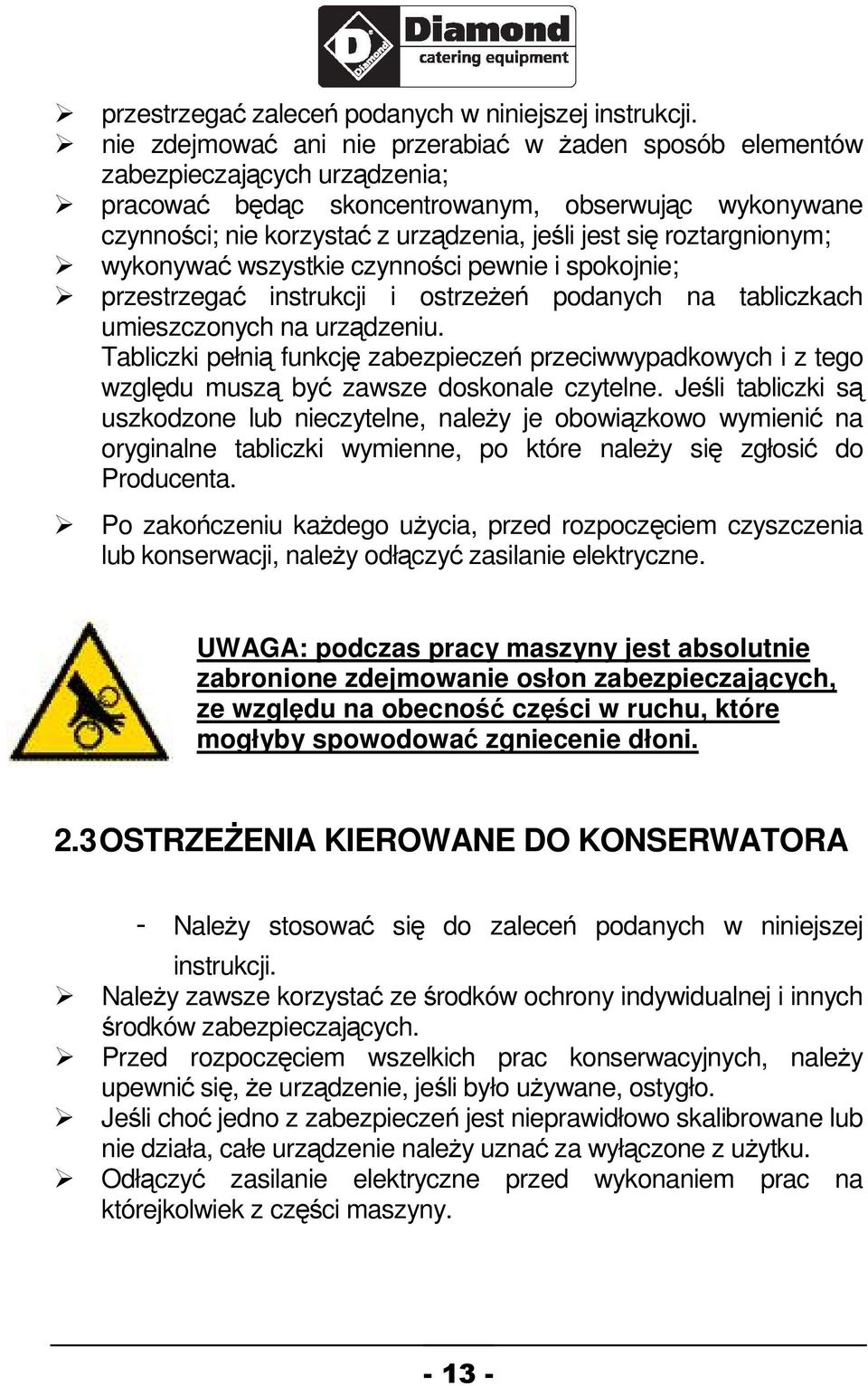 wykonywa wszystkie czynnoci pewnie i spokojnie; przestrzega instrukcji i ostrzee podanych na tabliczkach umieszczonych na urzdzeniu.