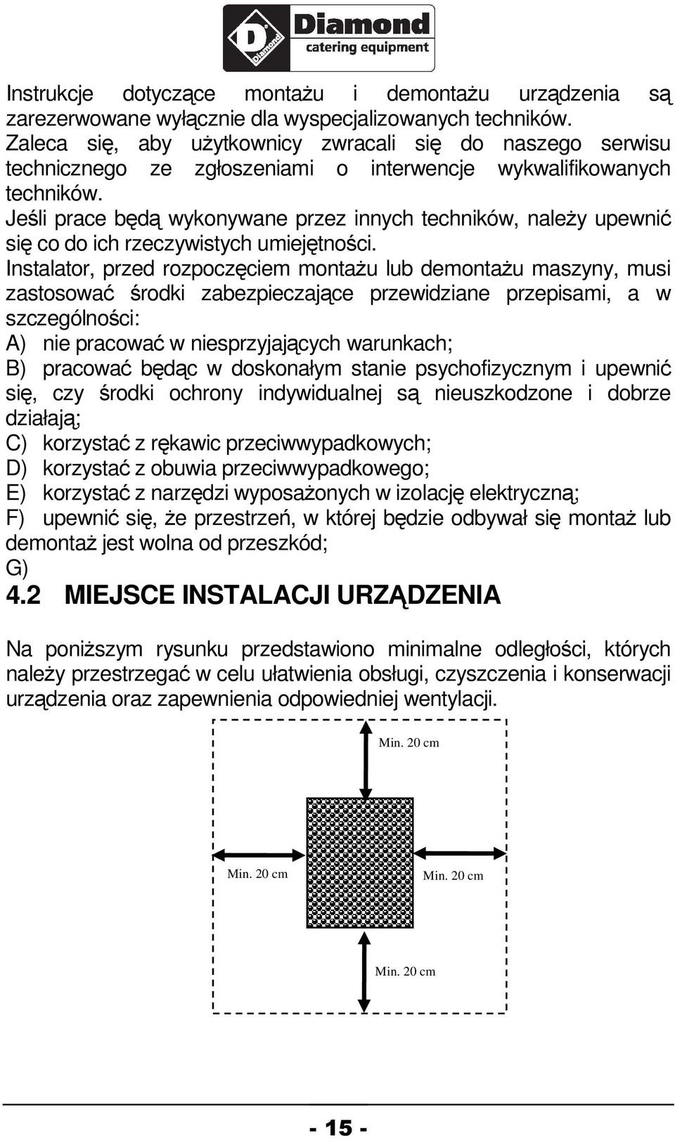 Jeli prace bd wykonywane przez innych techników, naley upewni si co do ich rzeczywistych umiejtnoci.