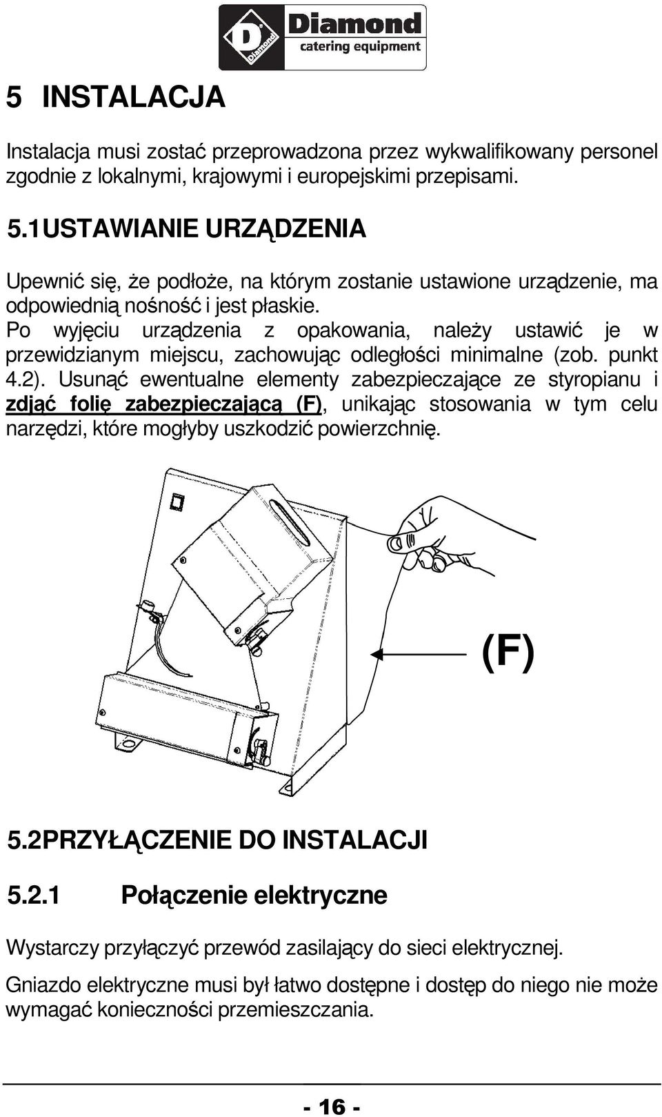 Po wyjciu urzdzenia z opakowania, naley ustawi je w przewidzianym miejscu, zachowujc odległoci minimalne (zob. punkt 4.2).