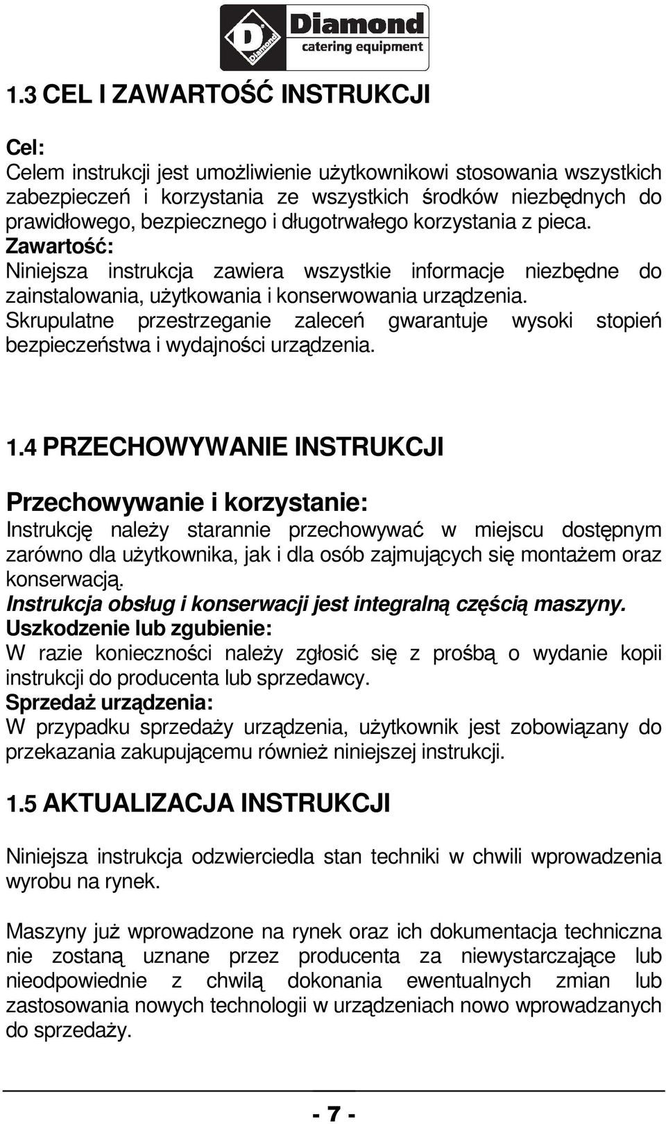 Skrupulatne przestrzeganie zalece gwarantuje wysoki stopie bezpieczestwa i wydajnoci urzdzenia. 1.