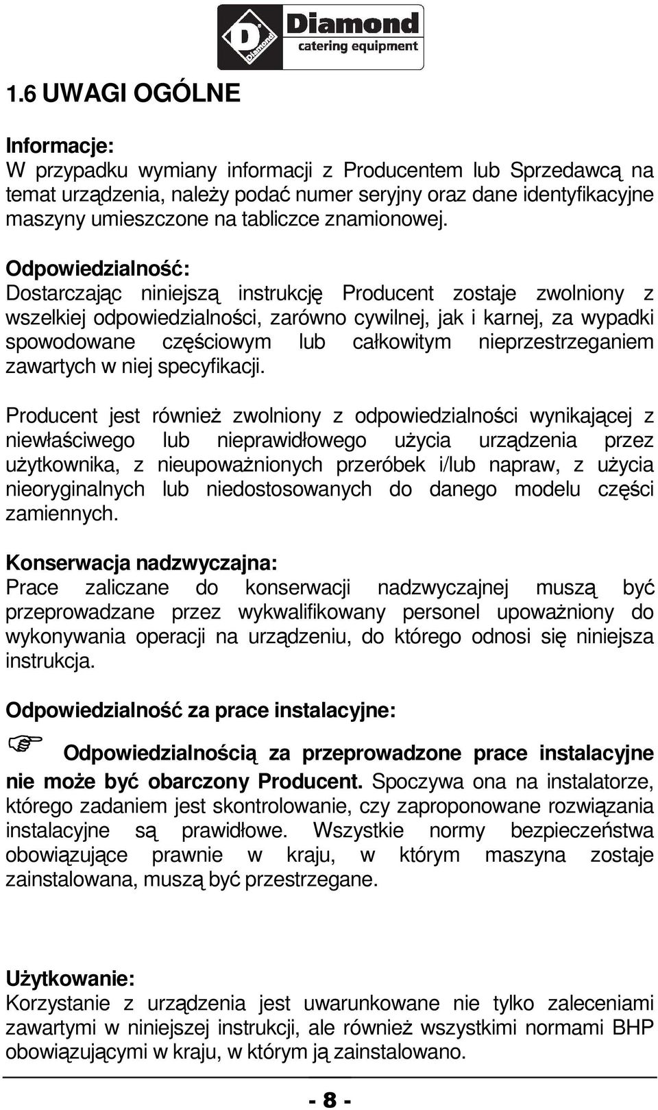 Odpowiedzialno: Dostarczajc niniejsz instrukcj Producent zostaje zwolniony z wszelkiej odpowiedzialnoci, zarówno cywilnej, jak i karnej, za wypadki spowodowane czciowym lub całkowitym