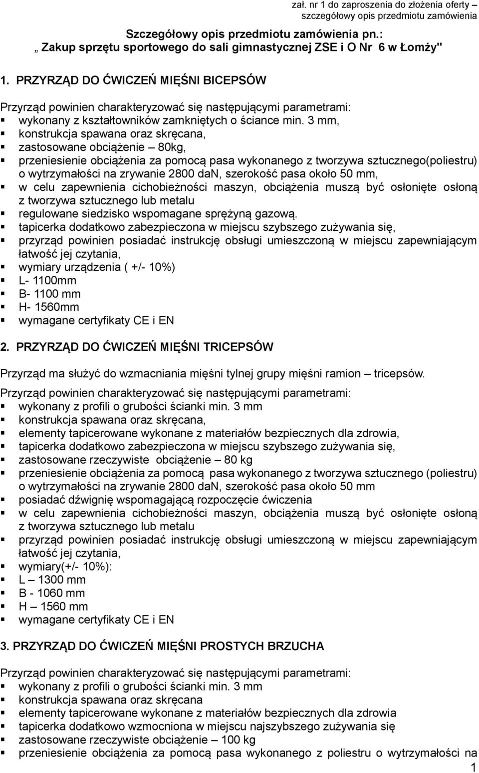 3 mm, zastosowane obciążenie 80kg, przeniesienie obciążenia za pomocą pasa wykonanego z tworzywa sztucznego(poliestru) o wytrzymałości na zrywanie 2800 dan, szerokość pasa około 50 mm, w celu