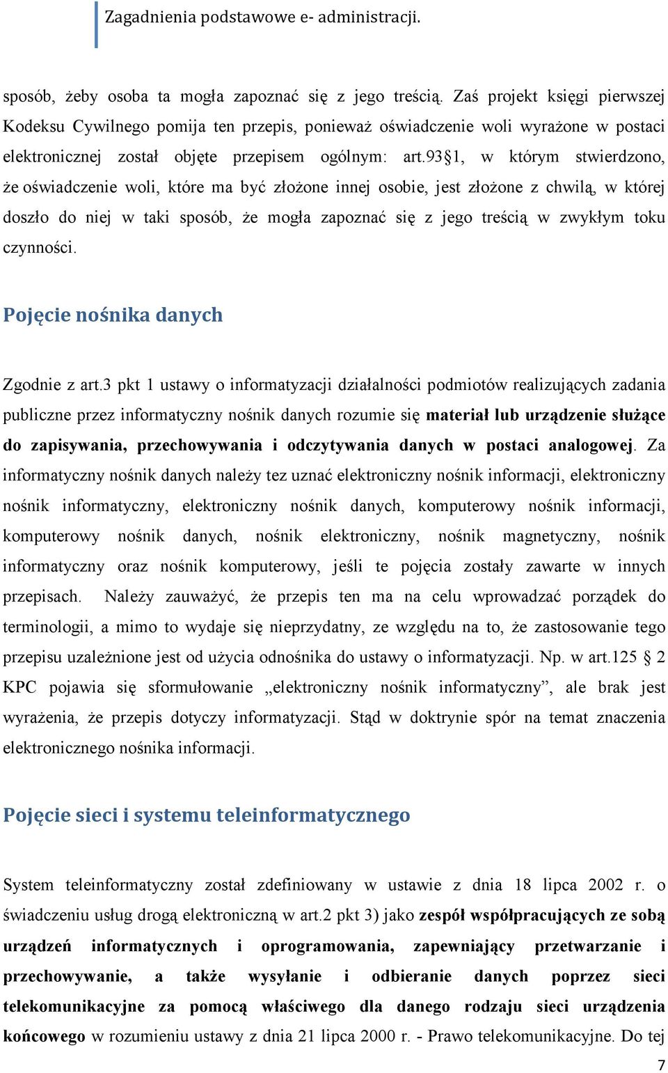 93 1, w którym stwierdzono, że oświadczenie woli, które ma być złożone innej osobie, jest złożone z chwilą, w której doszło do niej w taki sposób, że mogła zapoznać się z jego treścią w zwykłym toku