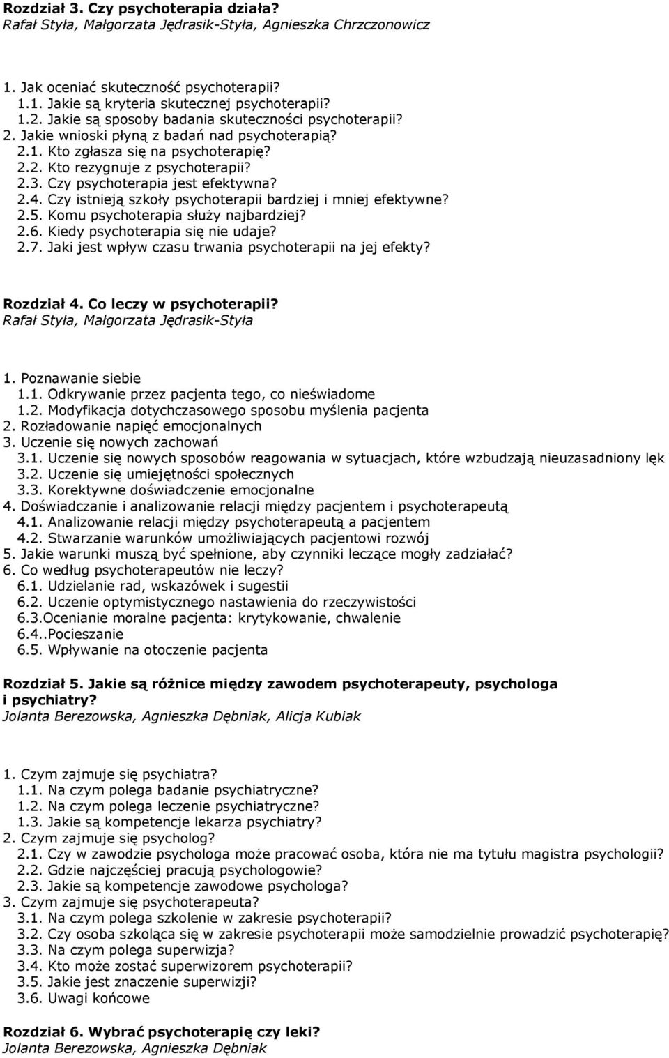 Czy psychoterapia jest efektywna? 2.4. Czy istnieją szkoły psychoterapii bardziej i mniej efektywne? 2.5. Komu psychoterapia służy najbardziej? 2.6. Kiedy psychoterapia się nie udaje? 2.7.