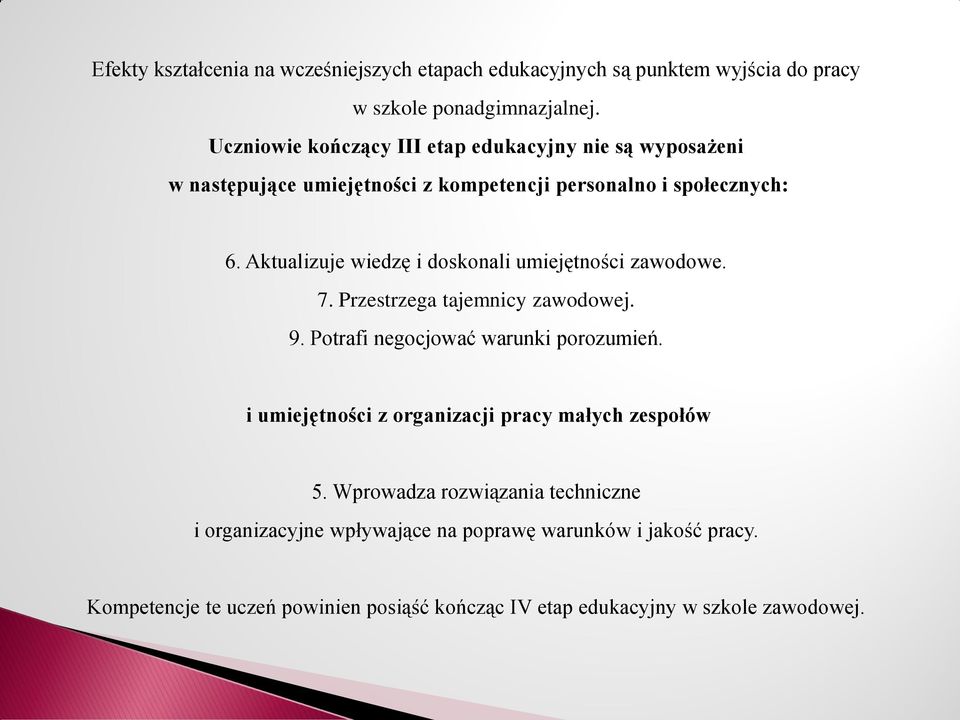 Aktualizuje wiedzę i doskonali umiejętności zawodowe. 7. Przestrzega tajemnicy zawodowej. 9. Potrafi negocjować warunki porozumień.