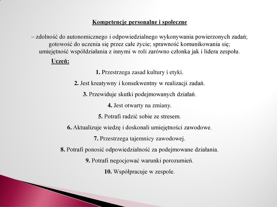 Jest kreatywny i konsekwentny w realizacji zadań. 3. Przewiduje skutki podejmowanych działań. 4. Jest otwarty na zmiany. 5. Potrafi radzić sobie ze stresem. 6.