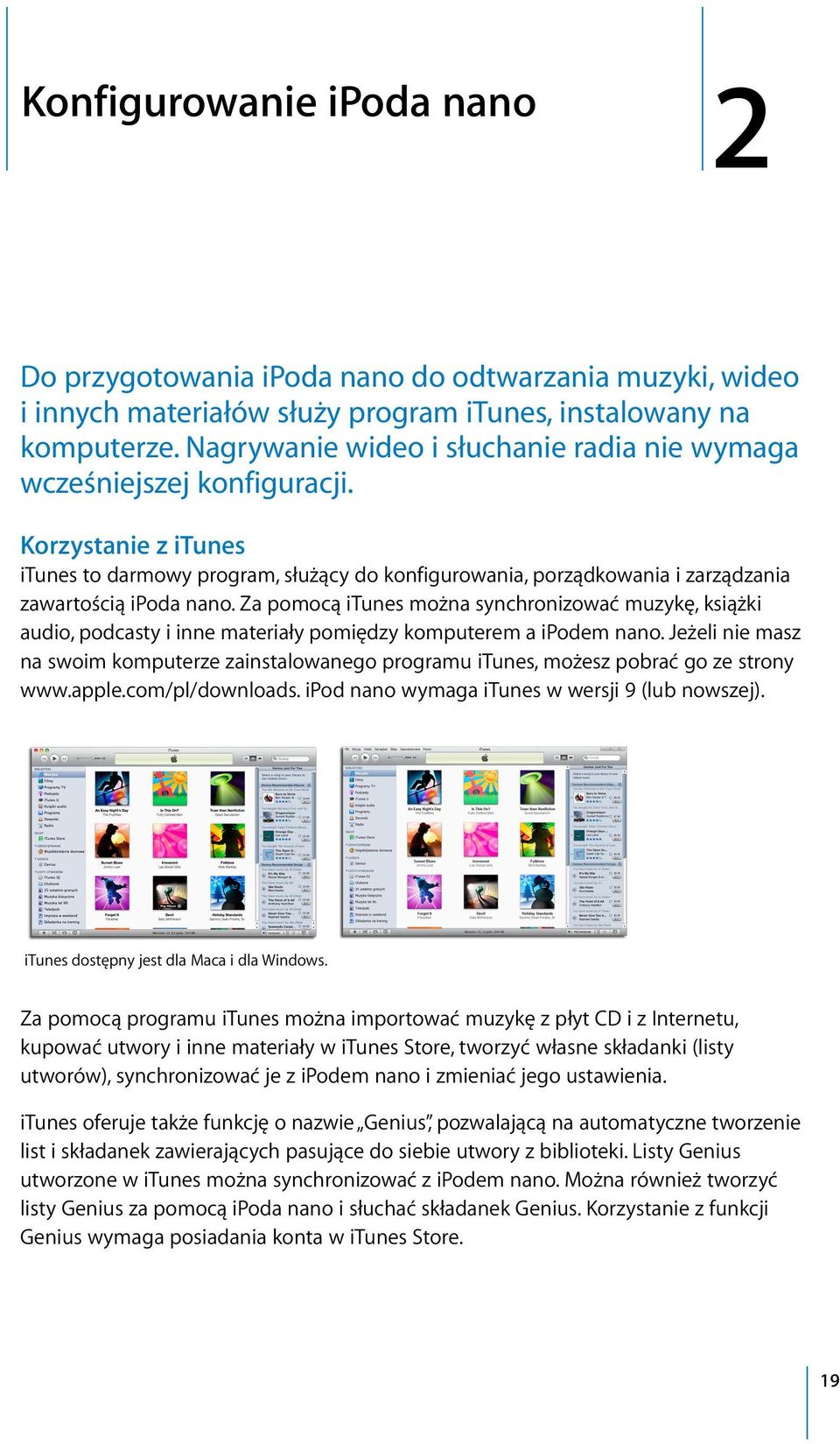 Za pomocą itunes można synchronizować muzykę, książki audio, podcasty i inne materiały pomiędzy komputerem a ipodem nano.