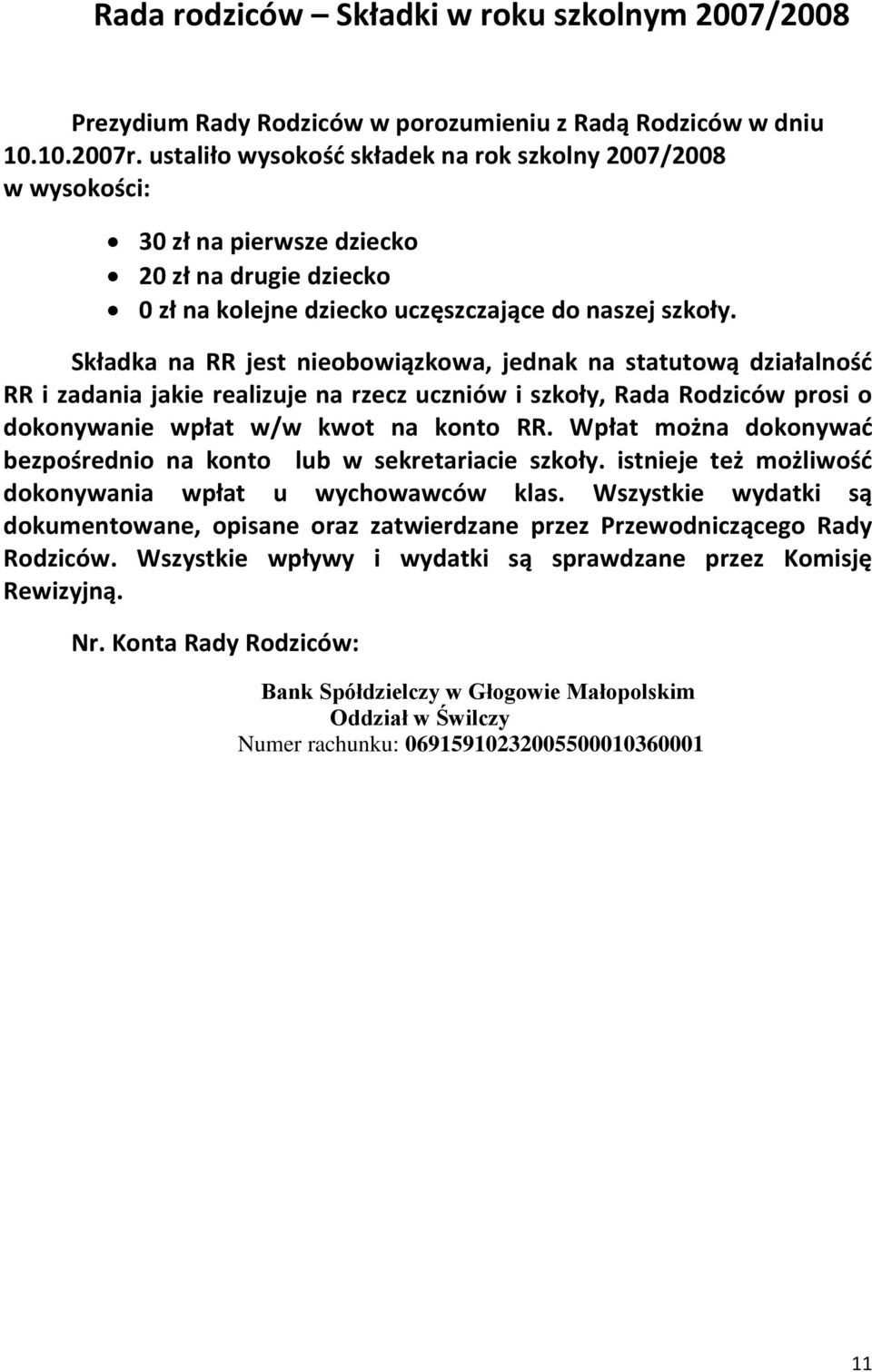 Składka na RR jest nieobowiązkowa, jednak na statutową działalność RR i zadania jakie realizuje na rzecz uczniów i szkoły, Rada Rodziców prosi o dokonywanie wpłat w/w kwot na konto RR.