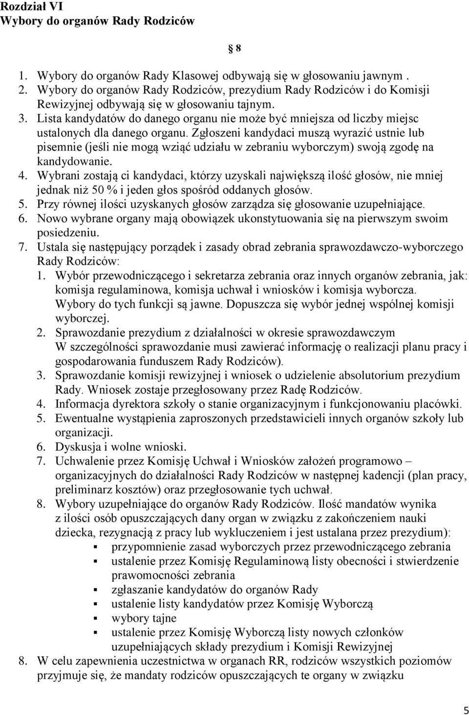 Lista kandydatów do danego organu nie może być mniejsza od liczby miejsc ustalonych dla danego organu.