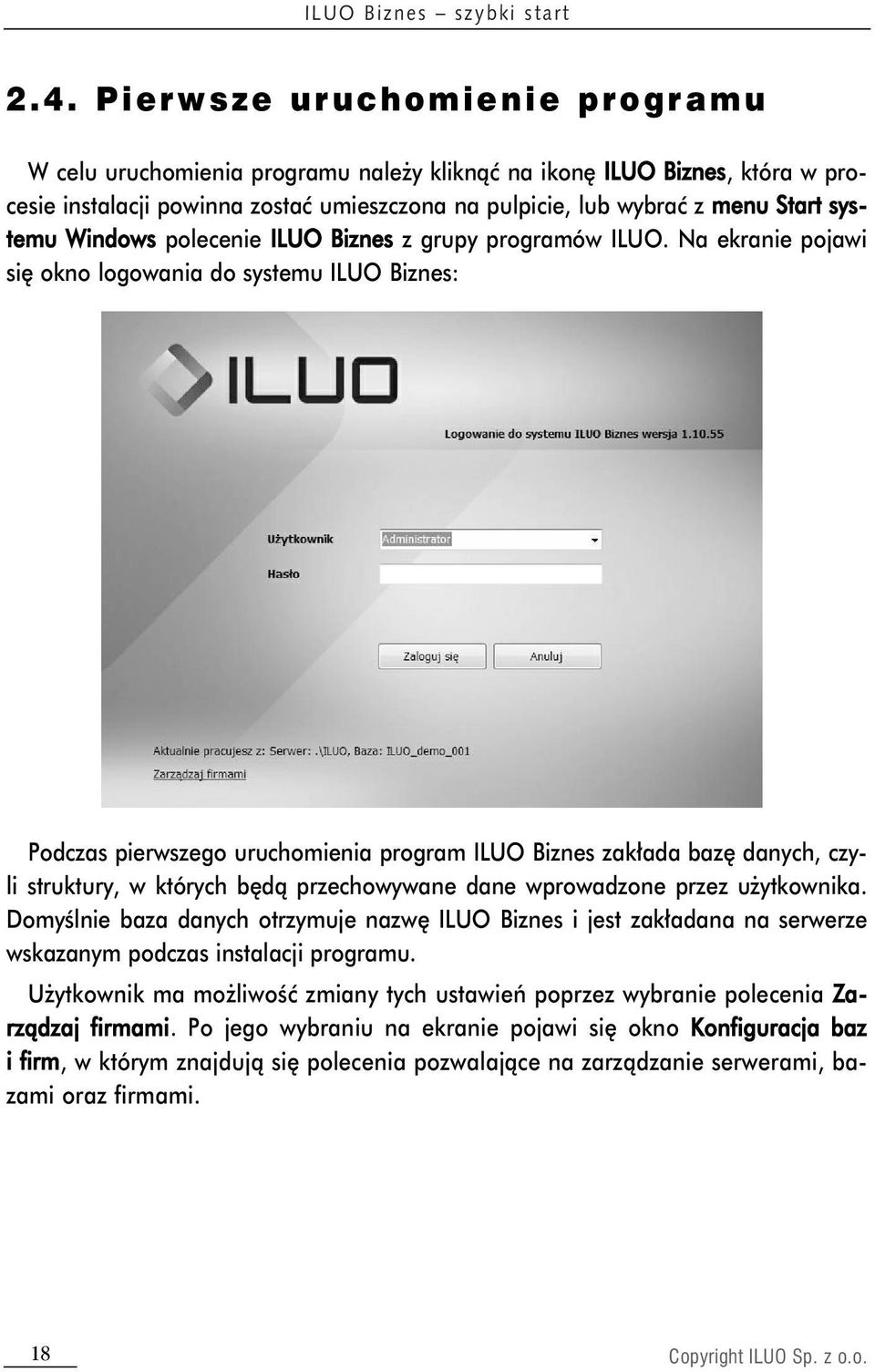 Na ekranie pojawi się okno logowania do systemu ILUO Biznes: Podczas pierwszego uruchomienia program ILUO Biznes zakłada bazę danych, czyli struktury, w których będą przechowywane dane wprowadzone
