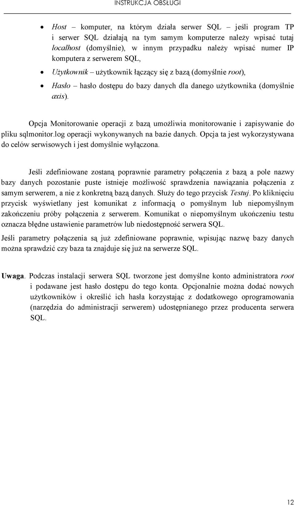 Opcja Monitorowanie operacji z bazą umoŝliwia monitorowanie i zapisywanie do pliku sqlmonitor.log operacji wykonywanych na bazie danych.
