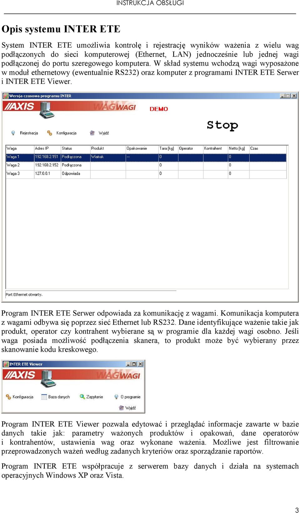 Program INTER ETE Serwer odpowiada za komunikację z wagami. Komunikacja komputera z wagami odbywa się poprzez sieć Ethernet lub RS232.