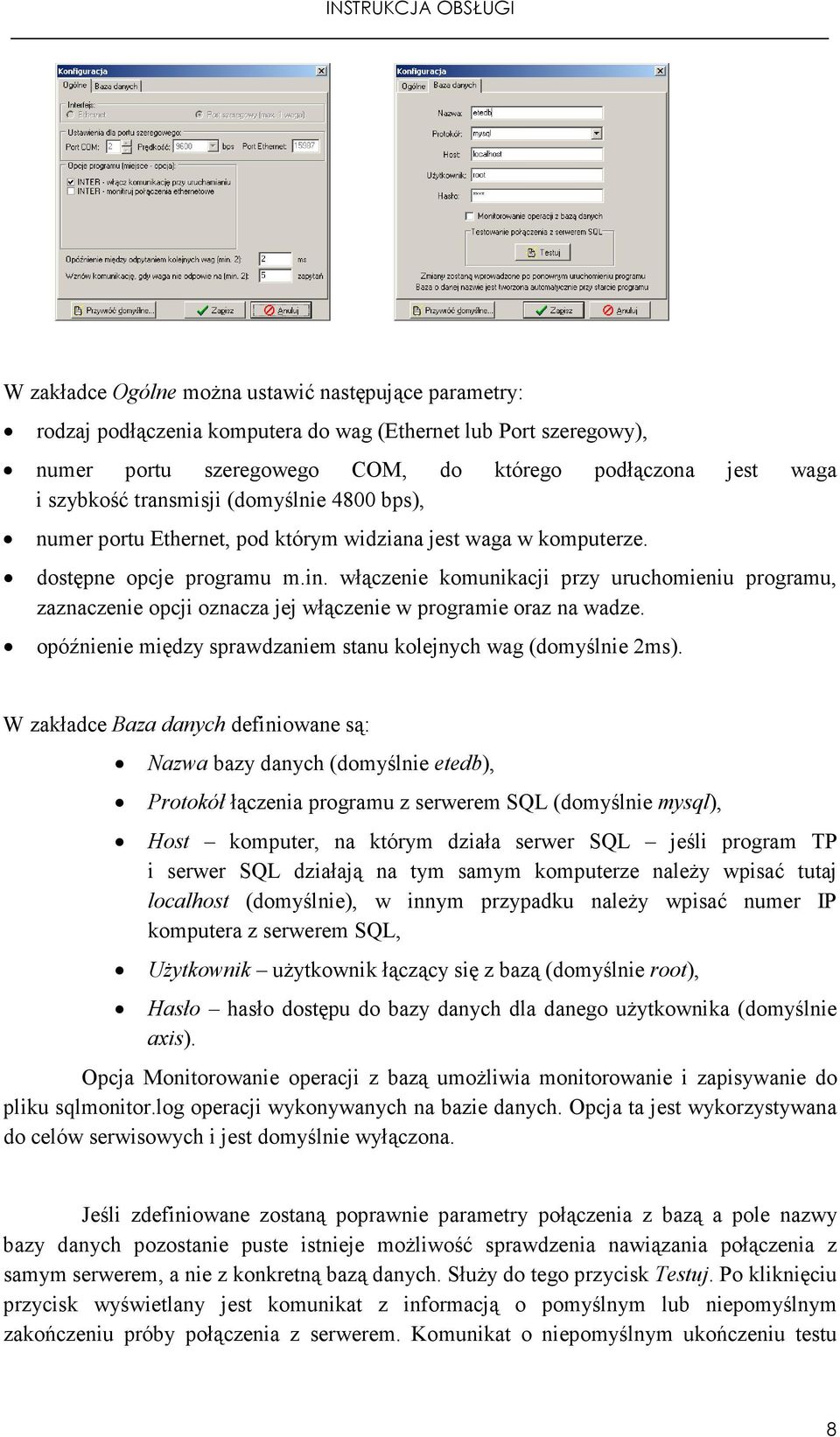 włączenie komunikacji przy uruchomieniu programu, zaznaczenie opcji oznacza jej włączenie w programie oraz na wadze. opóźnienie między sprawdzaniem stanu kolejnych wag (domyślnie 2ms).