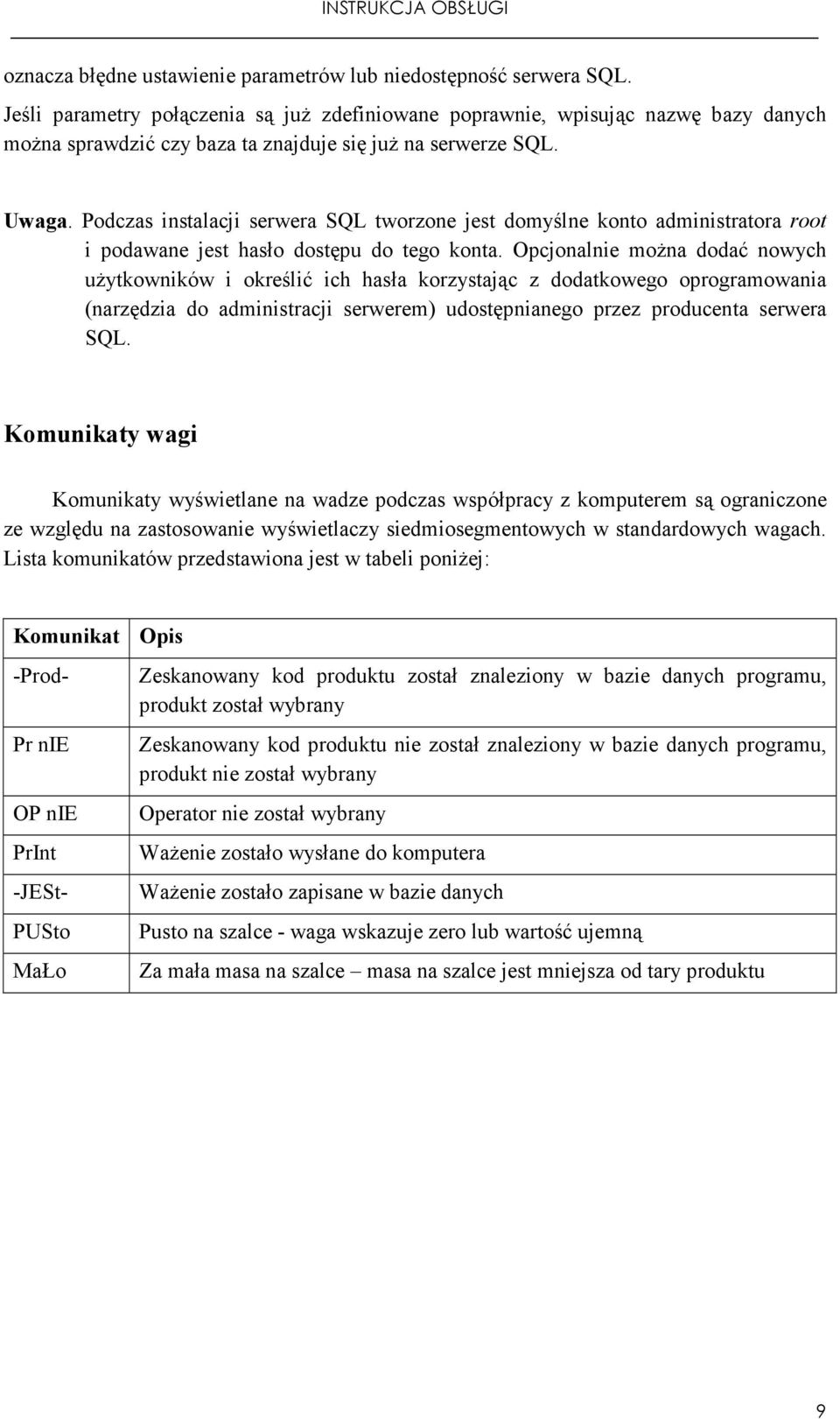 Podczas instalacji serwera SQL tworzone jest domyślne konto administratora root i podawane jest hasło dostępu do tego konta.