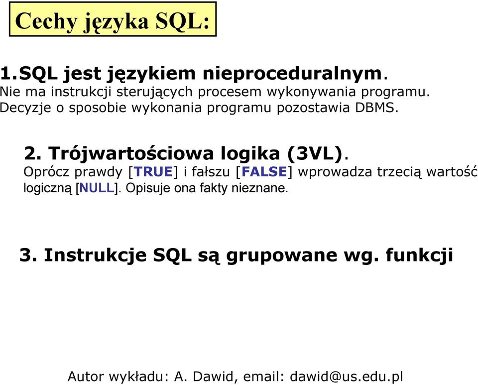 Decyzje o sposobie wykonania programu pozostawia DBMS. 2. Trójwartościowa logika (3VL).