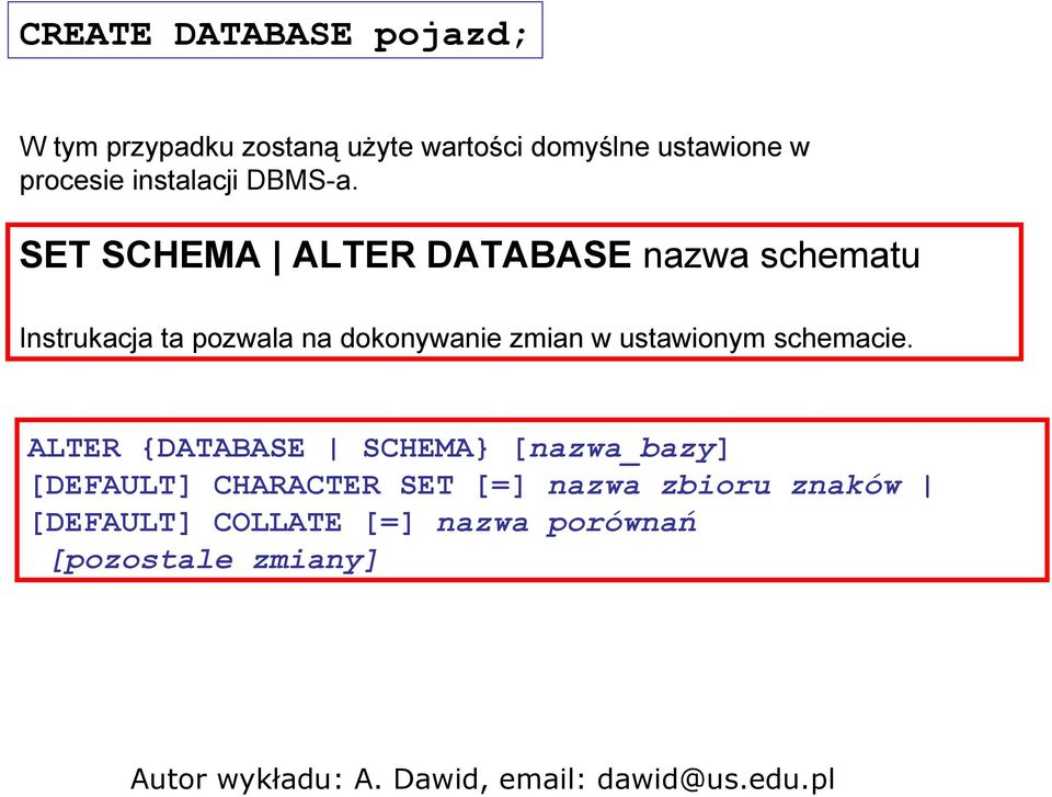 SET SCHEMA ALTER DATABASE nazwa schematu Instrukacja ta pozwala na dokonywanie zmian w