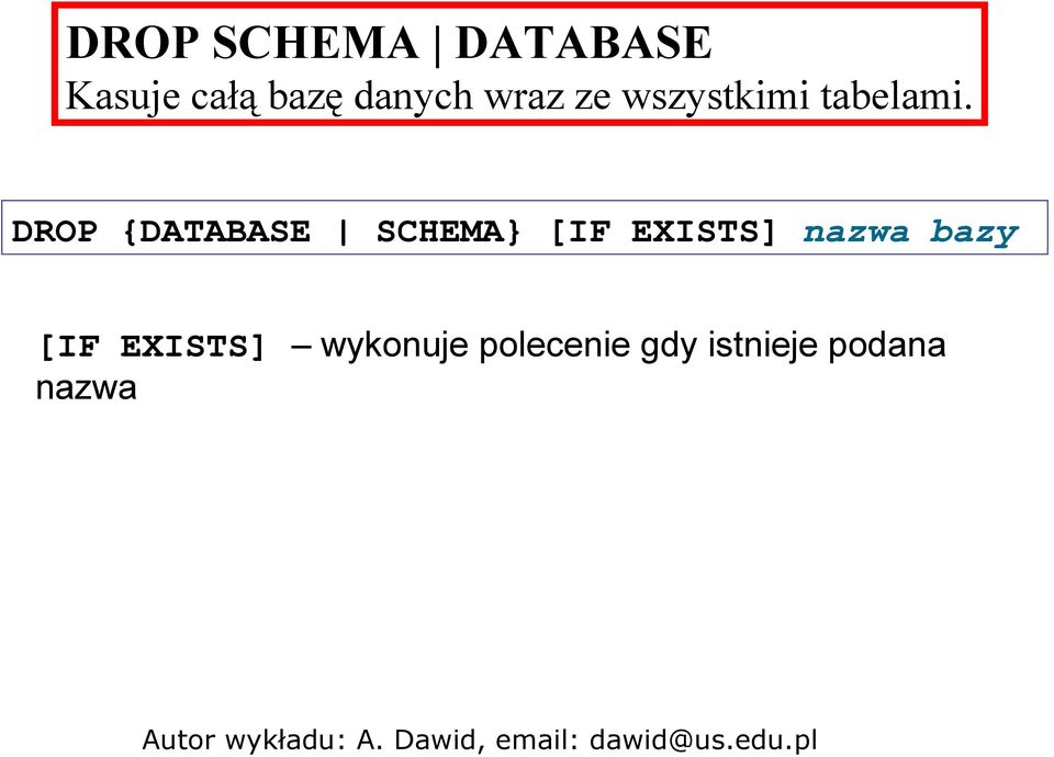 DROP {DATABASE SCHEMA} [IF EXISTS] nazwa