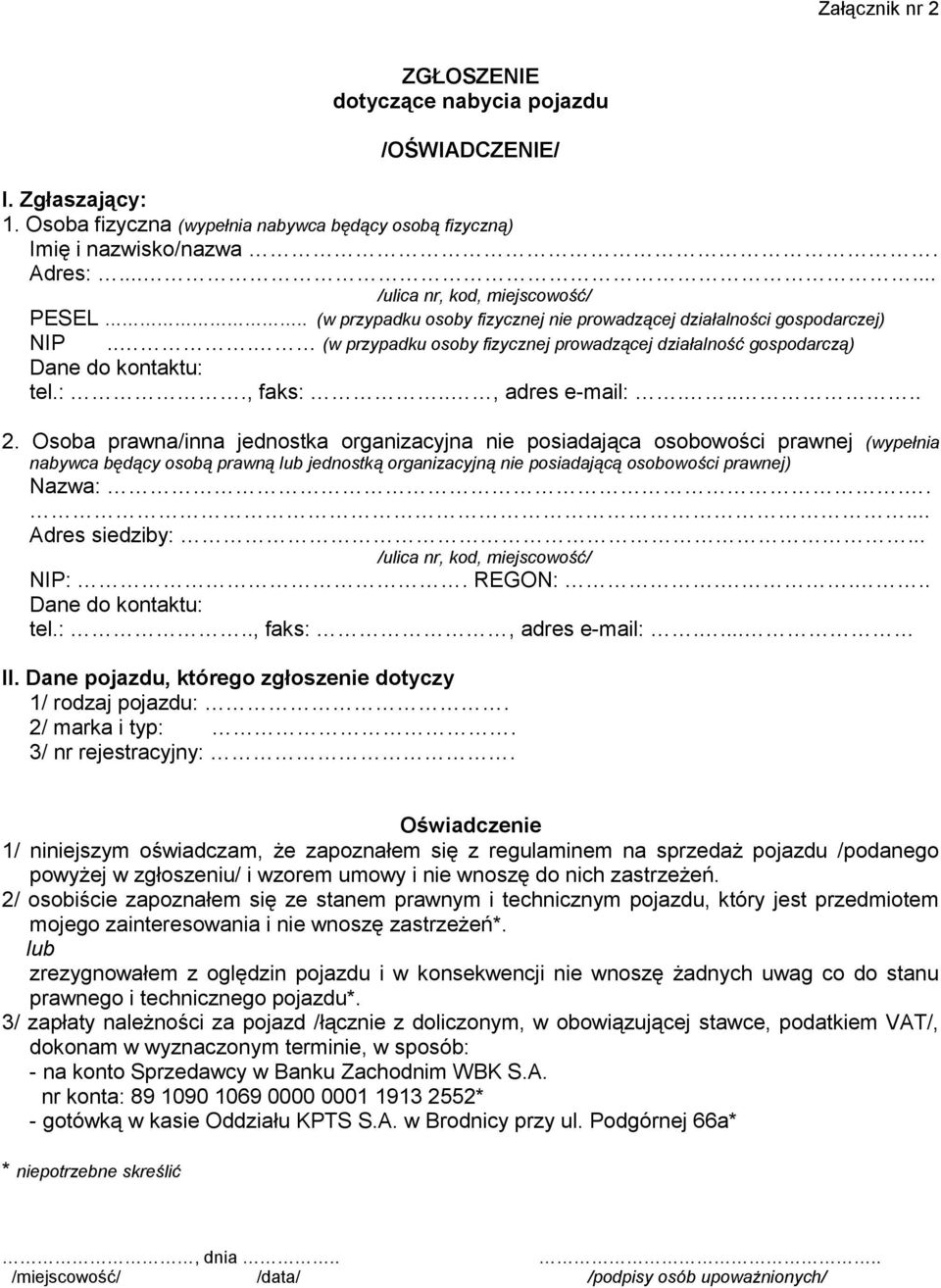 .. (w przypadku osoby fizycznej prowadzącej działalność gospodarczą) Dane do kontaktu: tel.:., faks:.., adres e-mail:..... 2.