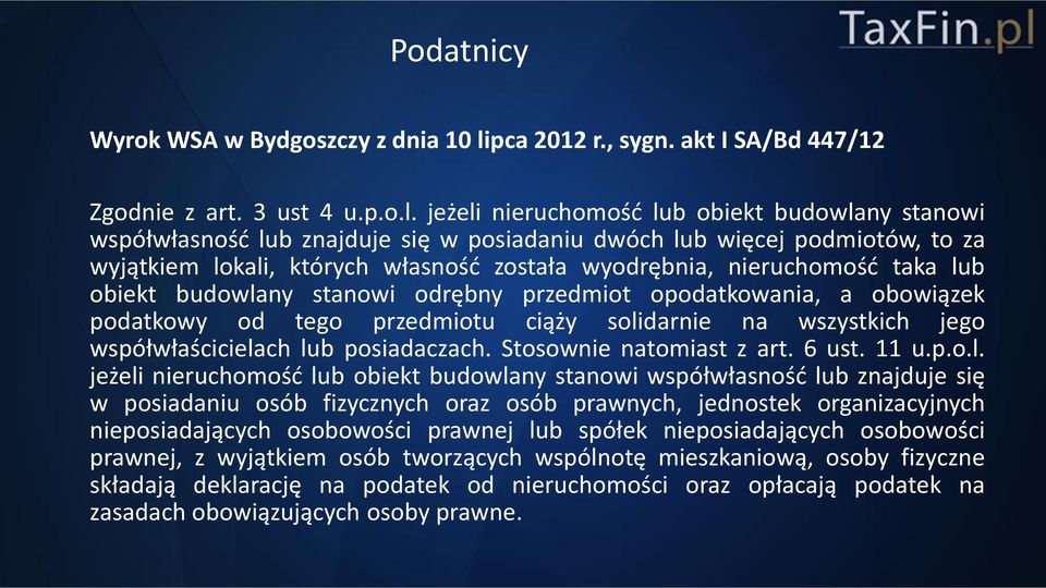 jeżeli nieruchomość lub obiekt budowlany stanowi współwłasność lub znajduje się w posiadaniu dwóch lub więcej podmiotów, to za wyjątkiem lokali, których własność została wyodrębnia, nieruchomość taka