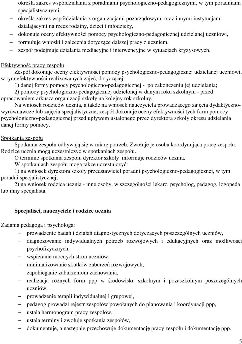 uczniem, zespół podejmuje działania mediacyjne i interwencyjne w sytuacjach kryzysowych.