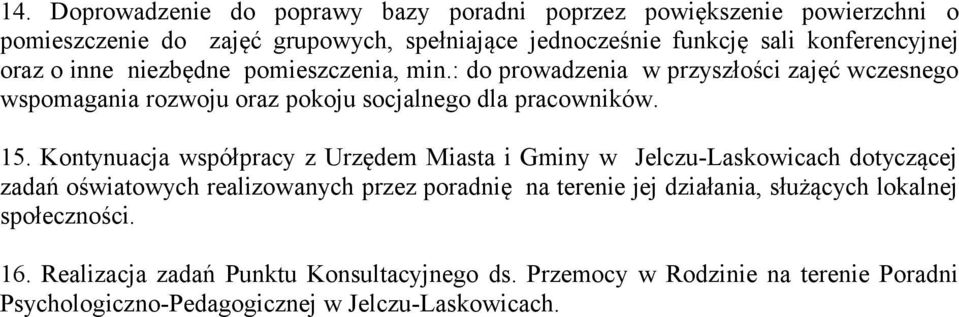 : do prowadzenia w przyszłości zajęć wczesnego wspomagania rozwoju oraz pokoju socjalnego dla pracowników. 15.