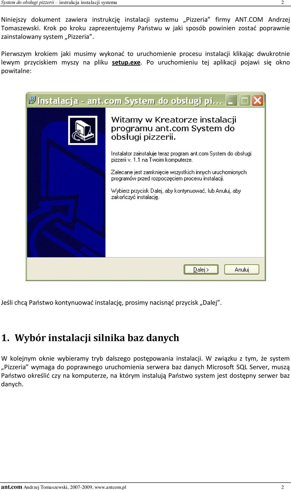 Pierwszym krokiem jaki musimy wykonad to uruchomienie procesu instalacji klikając dwukrotnie lewym przyciskiem myszy na pliku setup.exe.