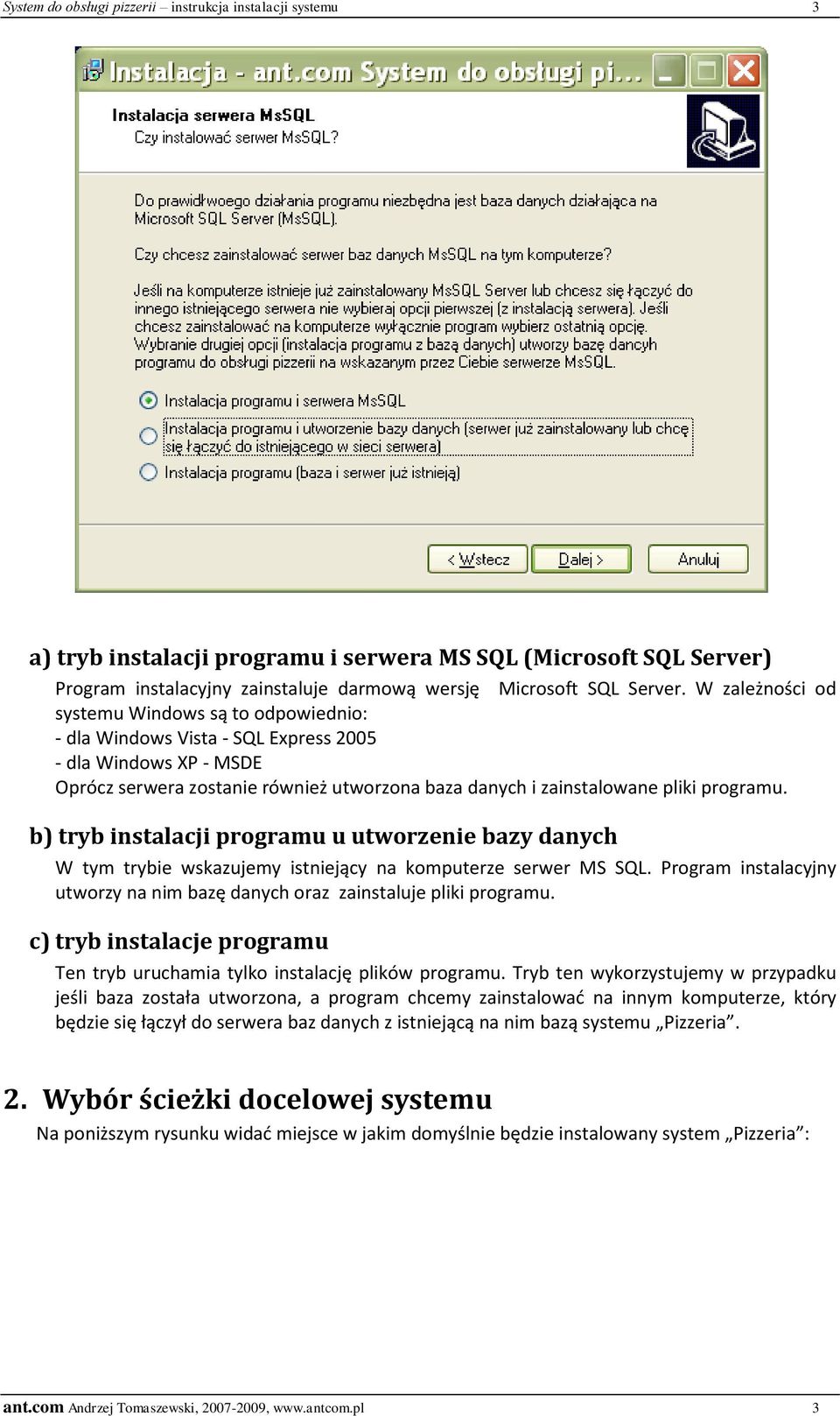 b) tryb instalacji programu u utworzenie bazy danych W tym trybie wskazujemy istniejący na komputerze serwer MS SQL. Program instalacyjny utworzy na nim bazę danych oraz zainstaluje pliki programu.